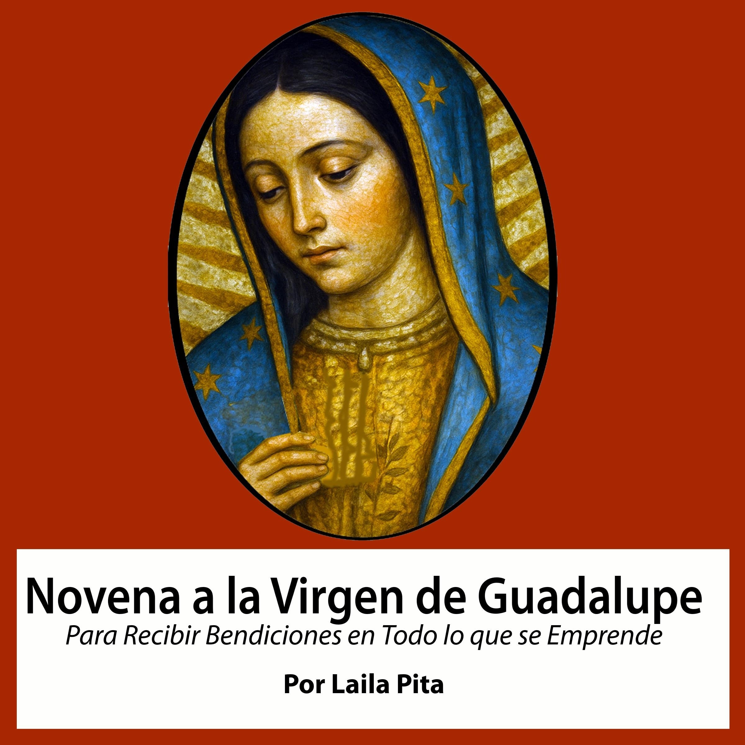 Novena De Virgen De Guadalupe Para Recibir Bendiciones en Todo lo que se Emprende