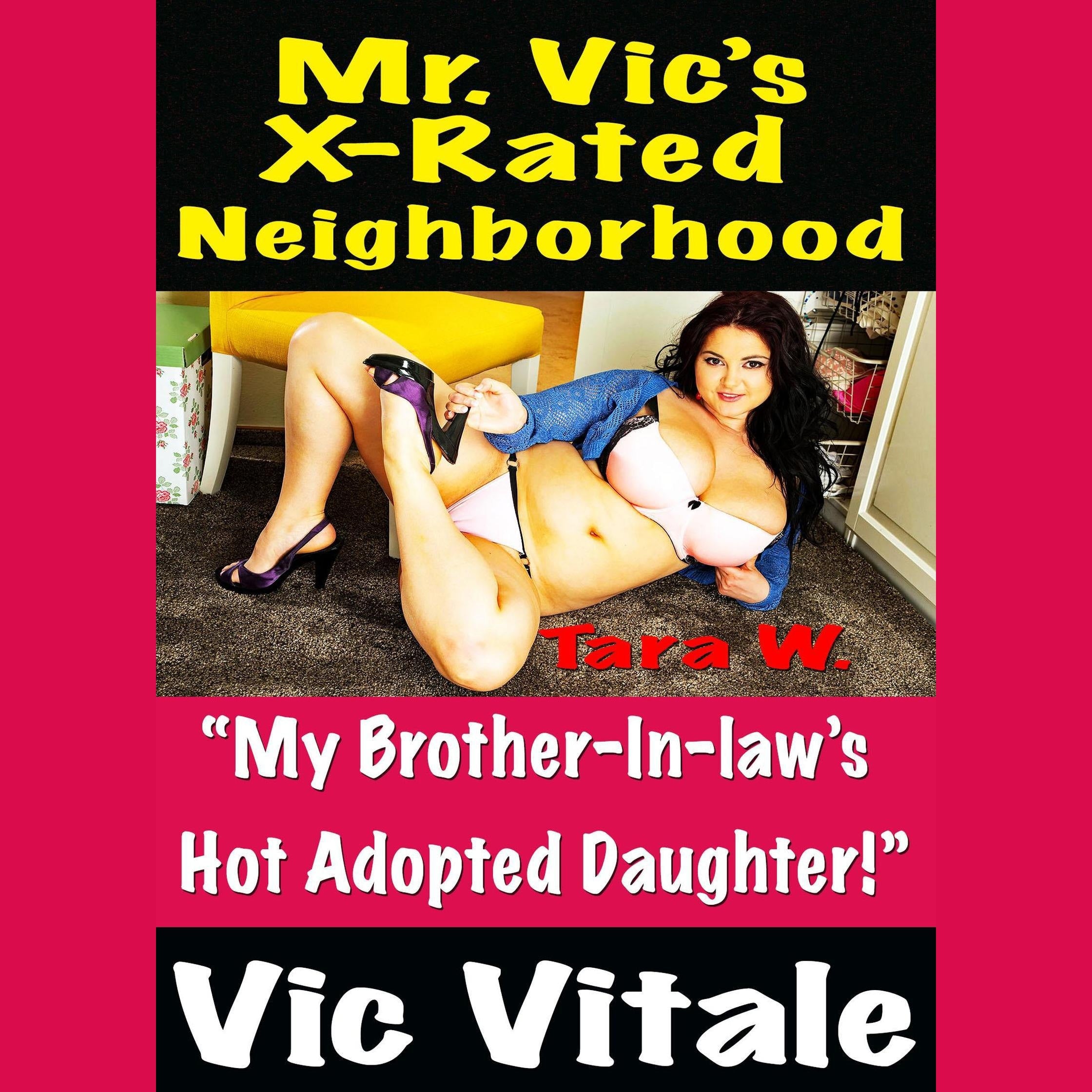 Mr. Vic’s X-Rated Neighborhood  “My Brother-In-law’s  Hot Adopted Daughter!”