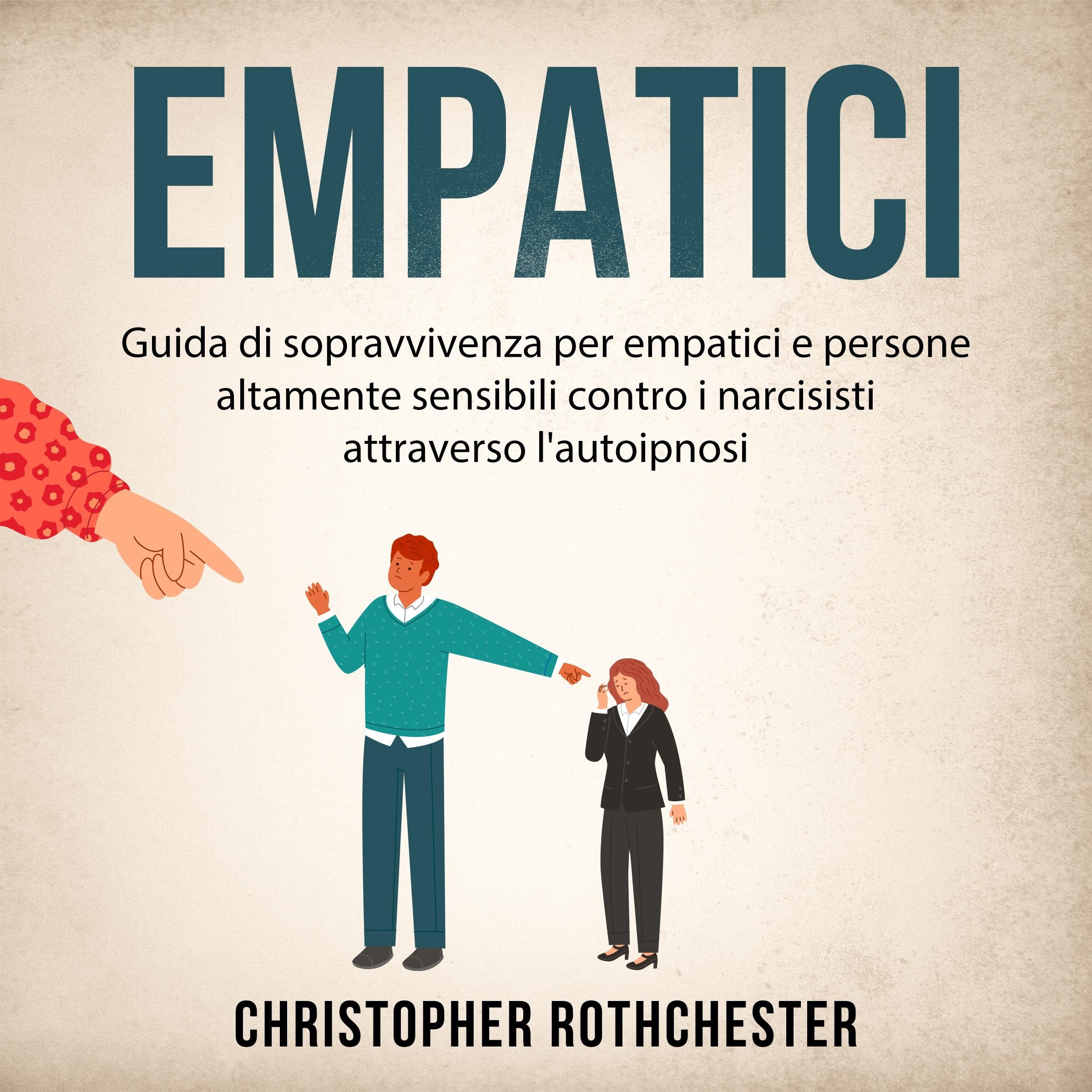 Empatici: Guida di sopravvivenza per empatici e persone altamente sensibili contro i narcisisti attraverso l'autoipnosi (Italian Edition)
