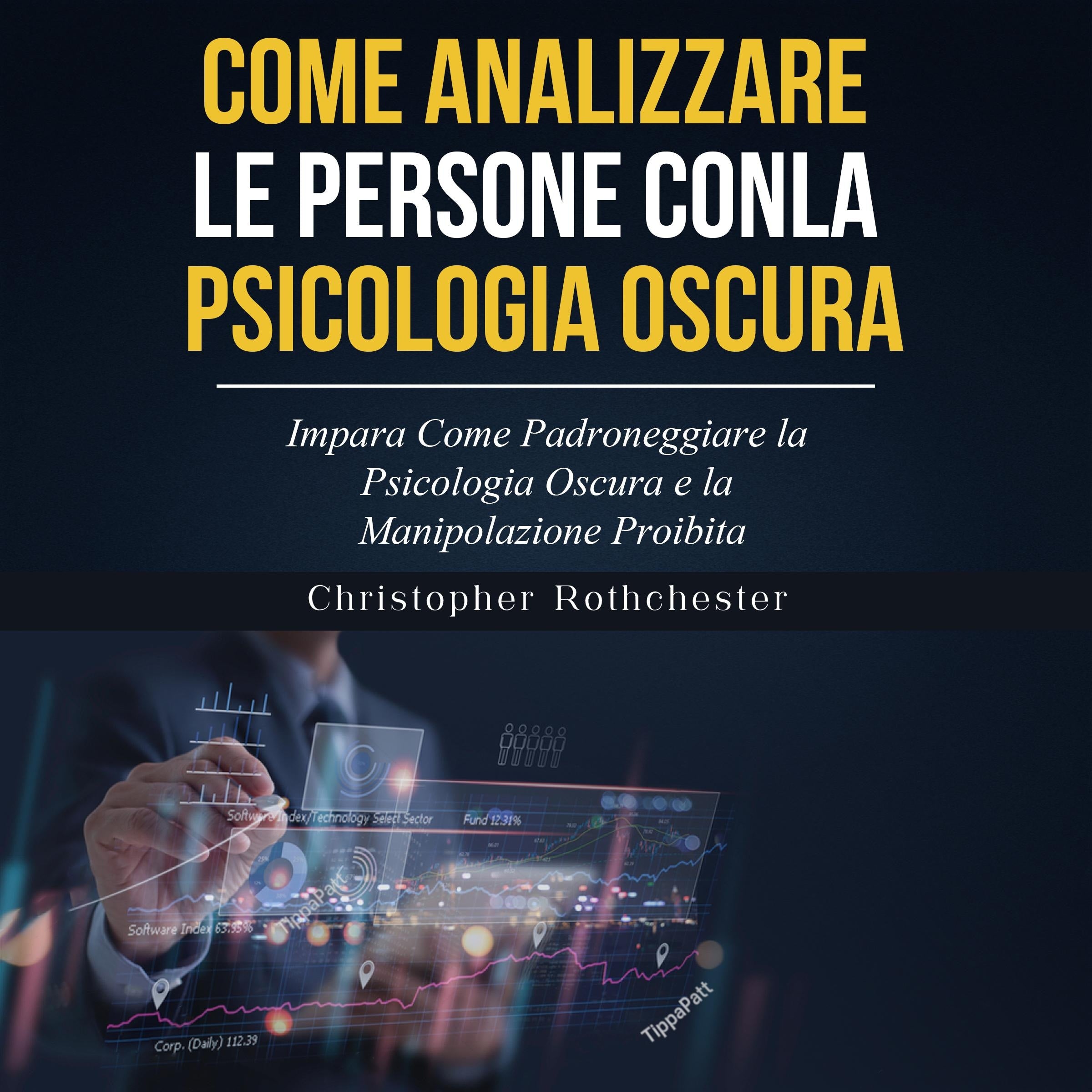 COME ANALIZZARE LE PERSONE CON LA PSICOLOGIA OSCURA: Impara Come Padroneggiare la Psicologia Oscura e la Manipolazione Proibita (Italian Edition)