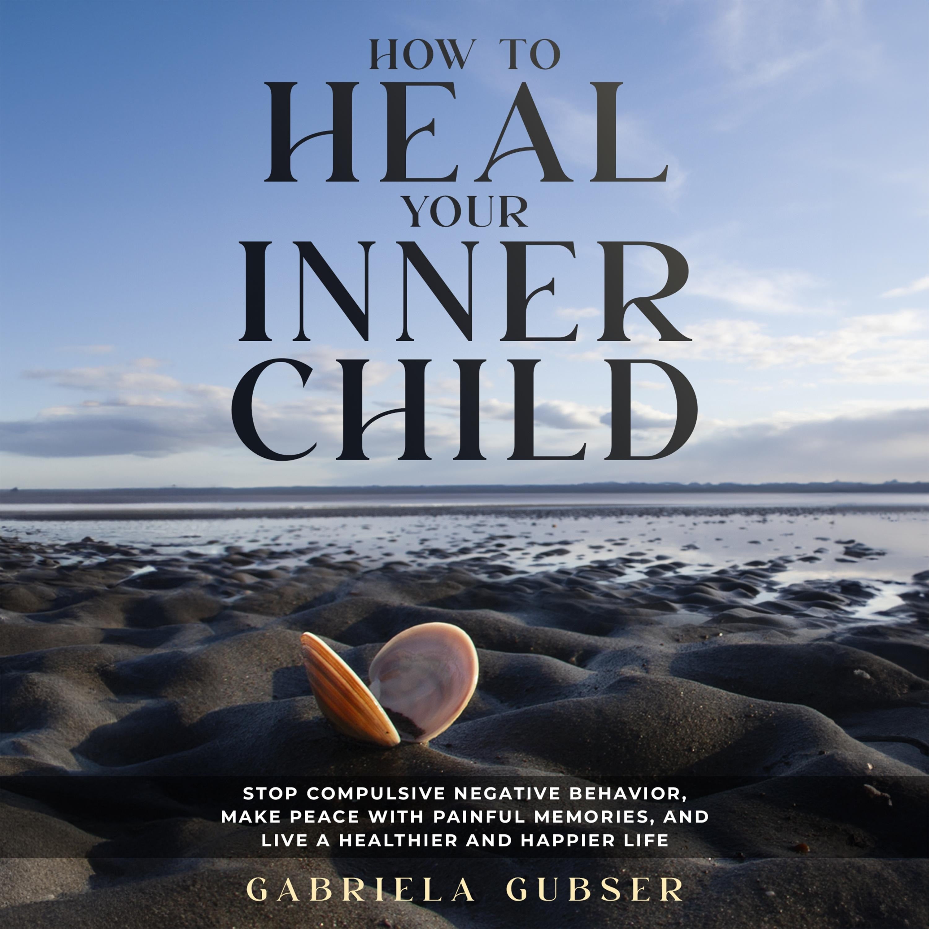 HOW TO HEAL YOUR INNER CHILD