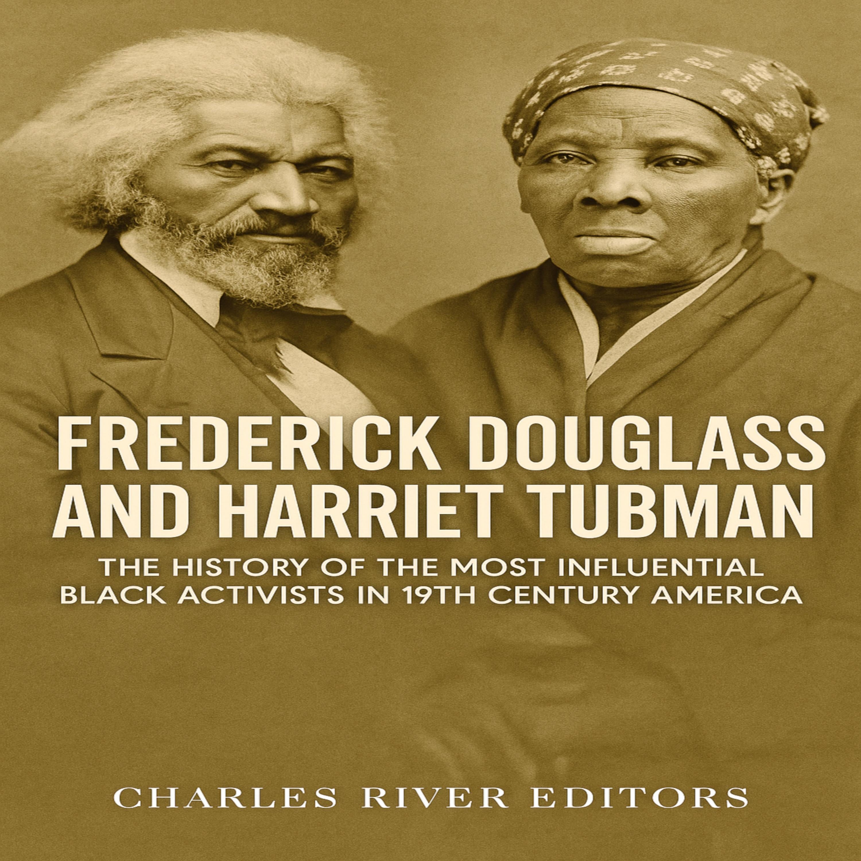 Frederick Douglass and Harriet Tubman: The History of the Most Influential Black Activists in 19th Century America