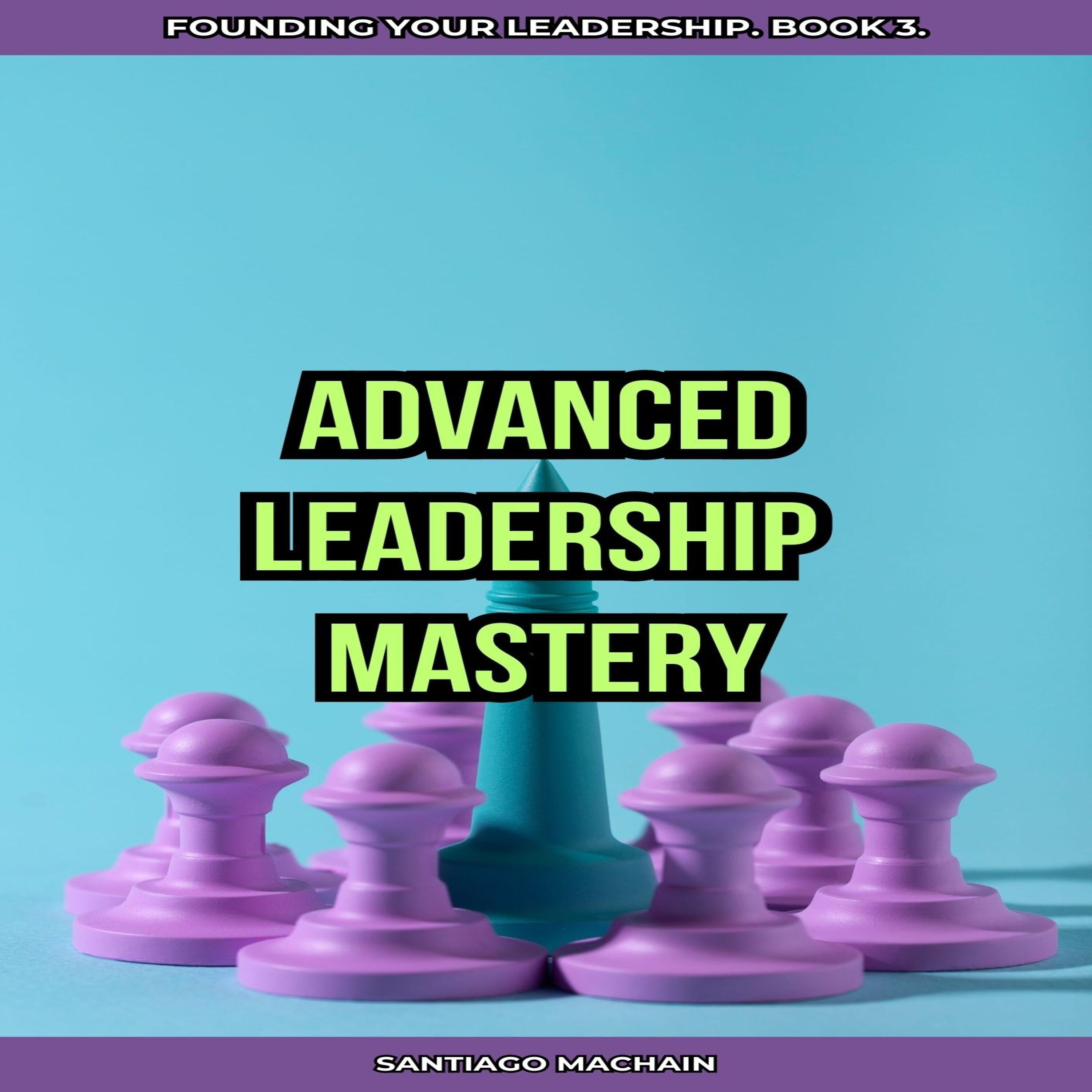 Advanced Leadership Mastery