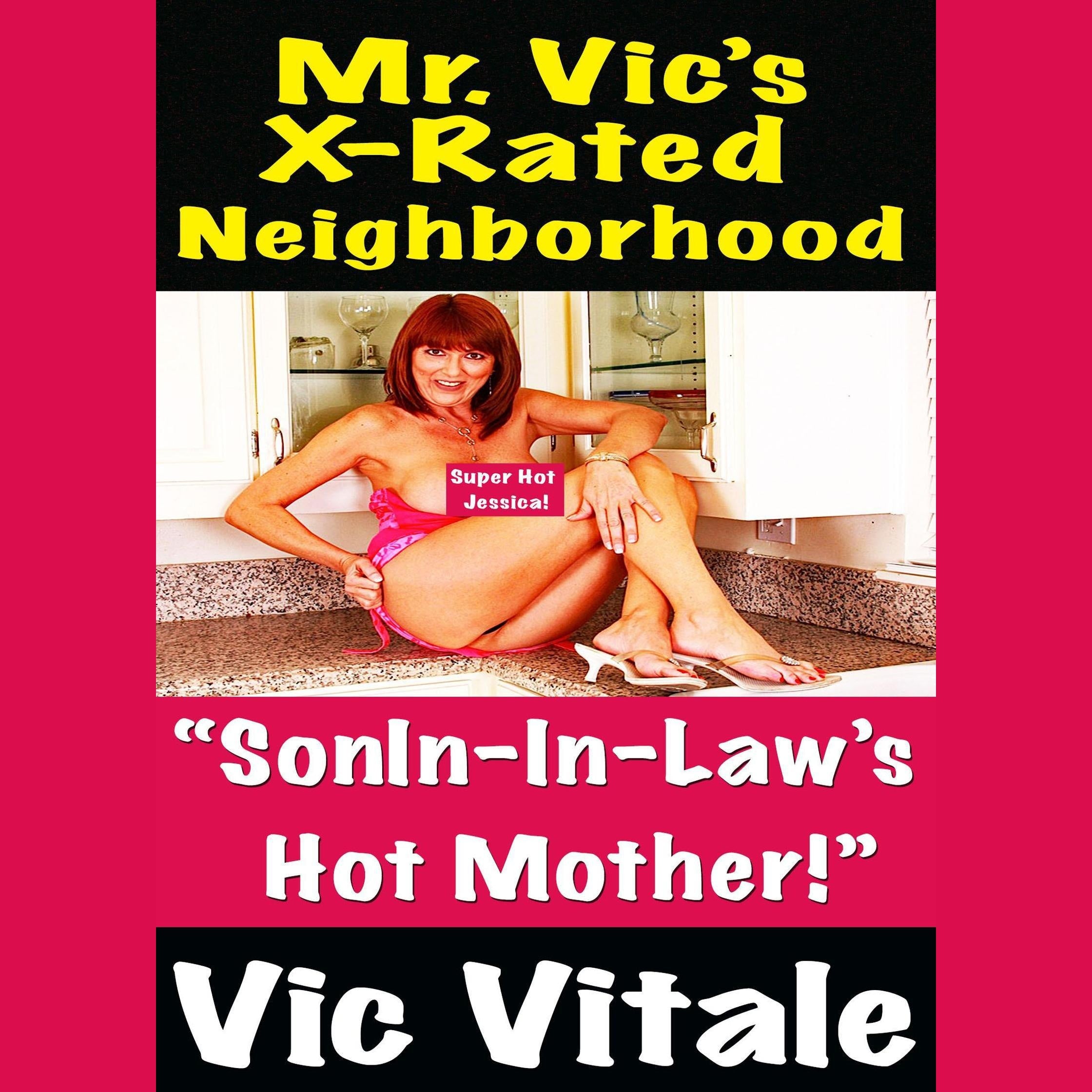 Mr. Vic’s X-Rated Neighborhood  “SonIn-In-Law’s   Hot Mother!”