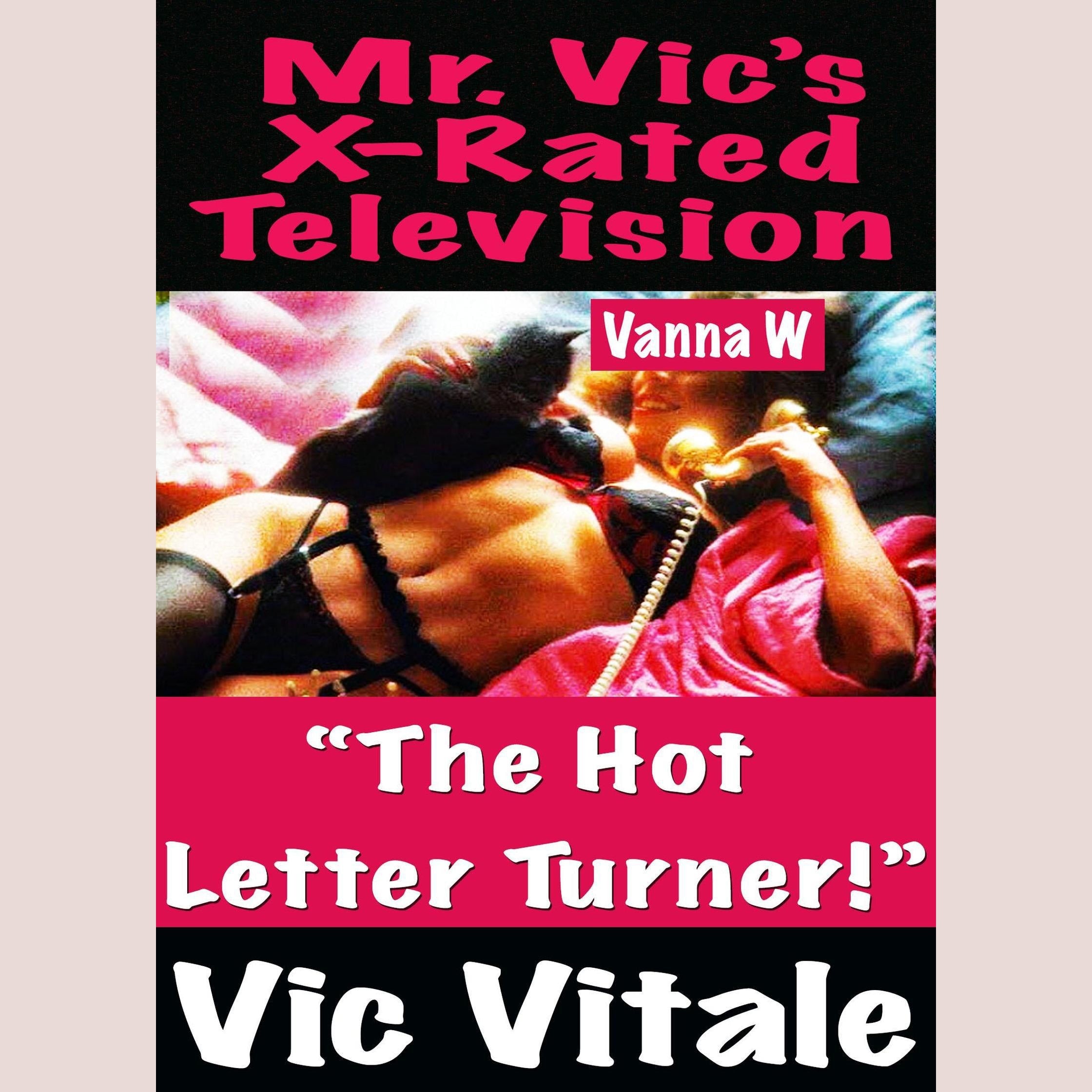 Mr. Vic’s  X-Rated  Television:   “The Hot  Letter Turner!”