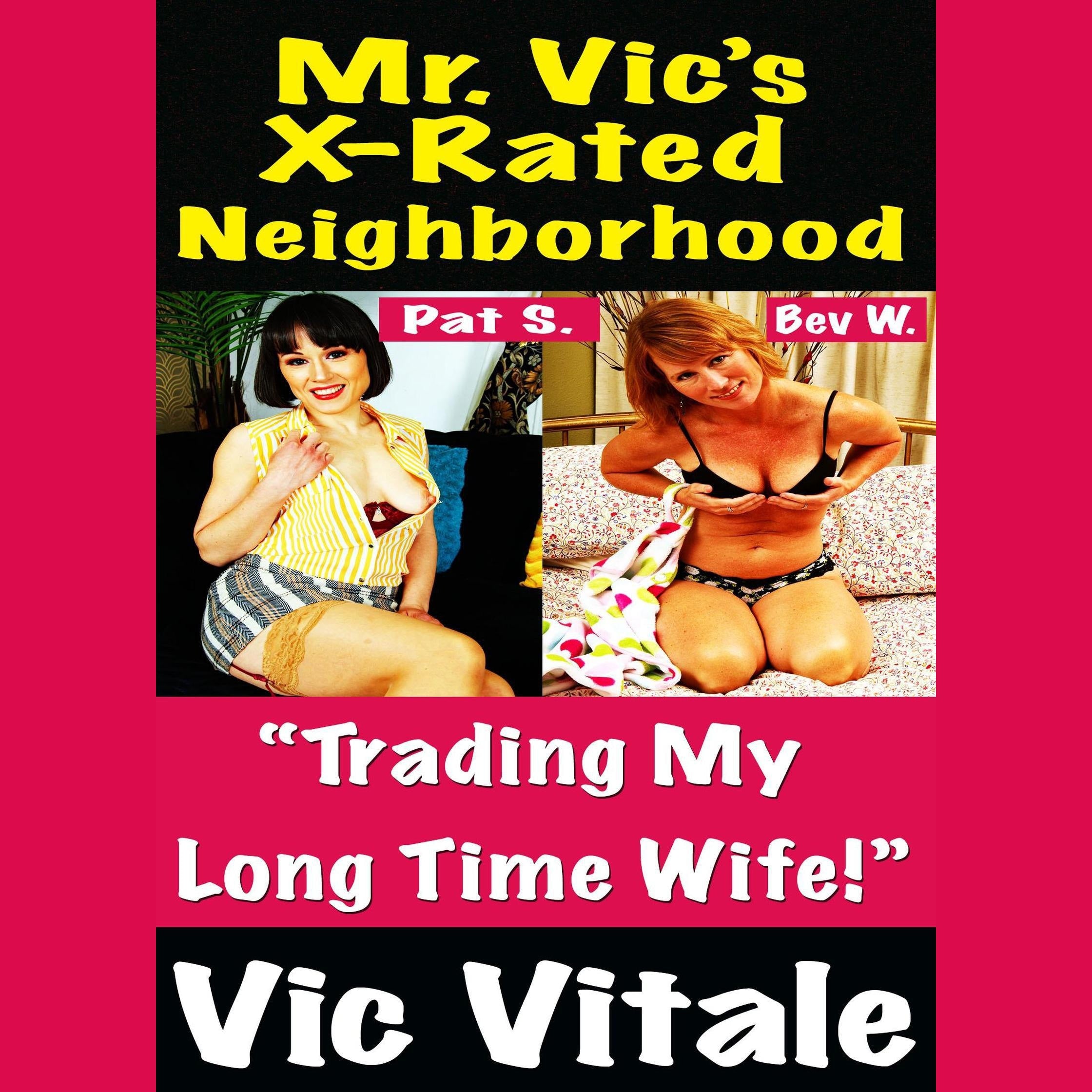 Mr. Vic’s X-Rated Neighborhood  “Trading My  Long Time Wife!”
