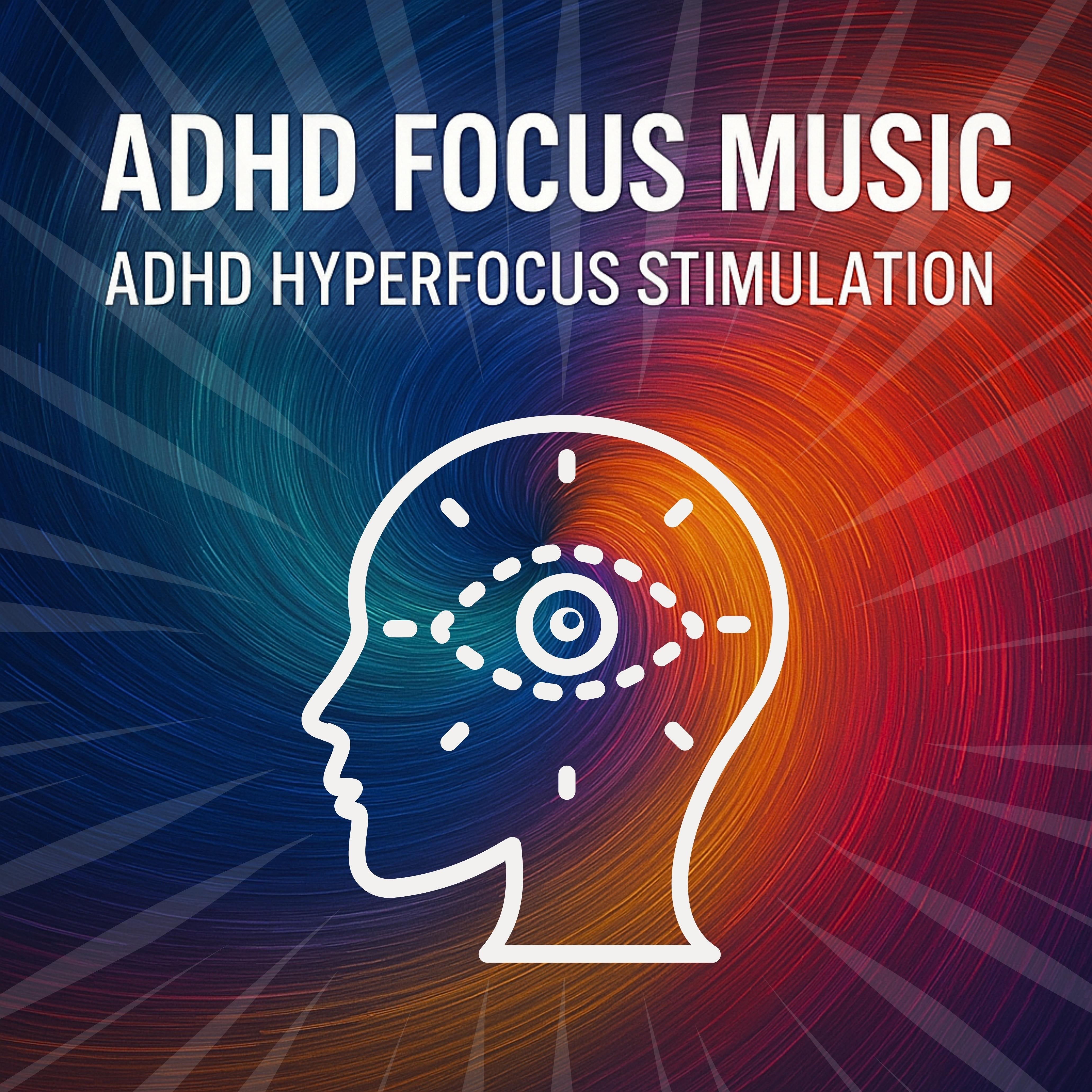 ADHD Focus Music - ADHD Hyperfocus Stimulation