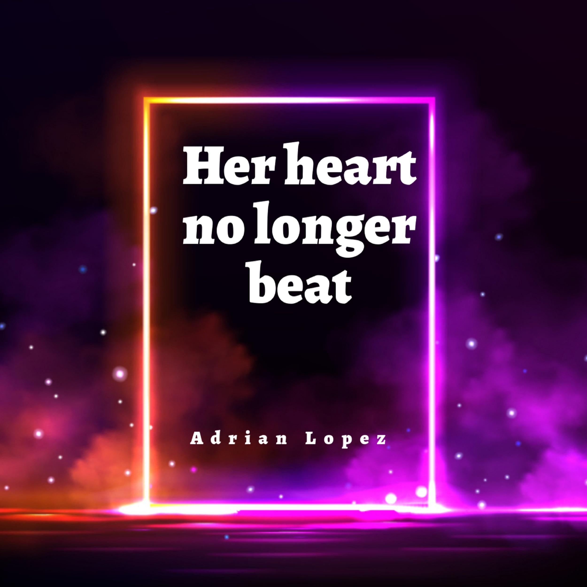 Her heart no longer beat