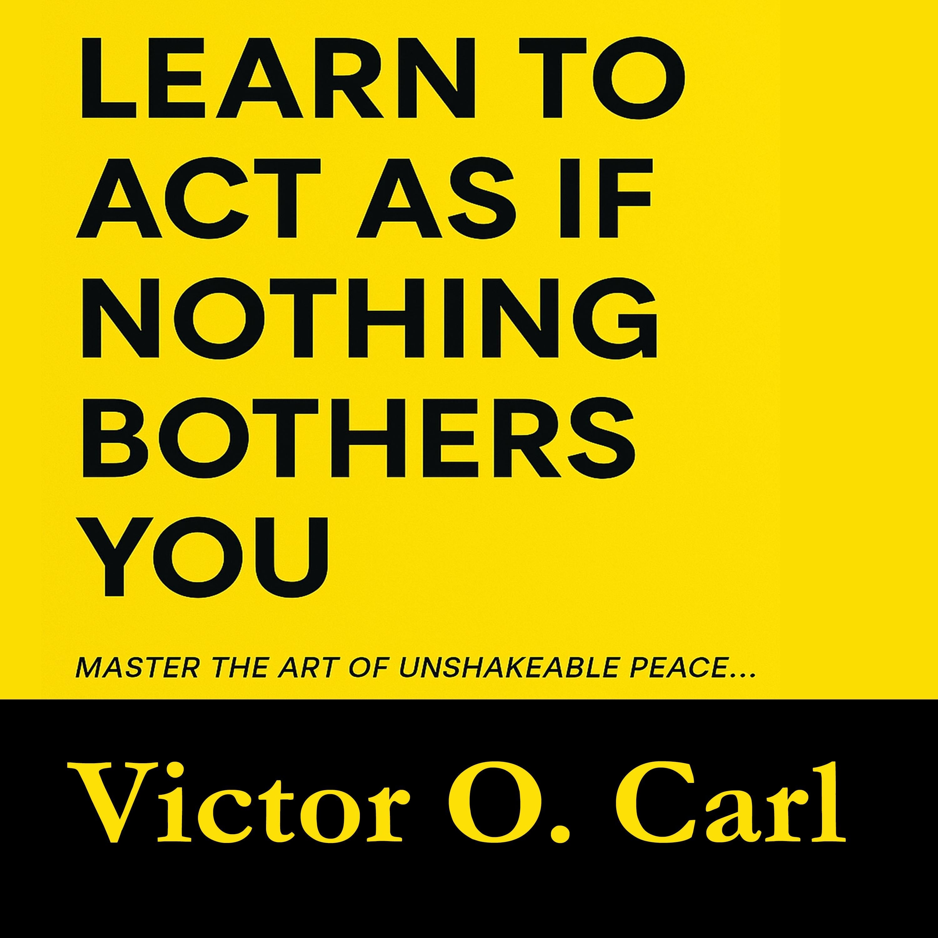 Learn to Act as If Nothing Bothers You