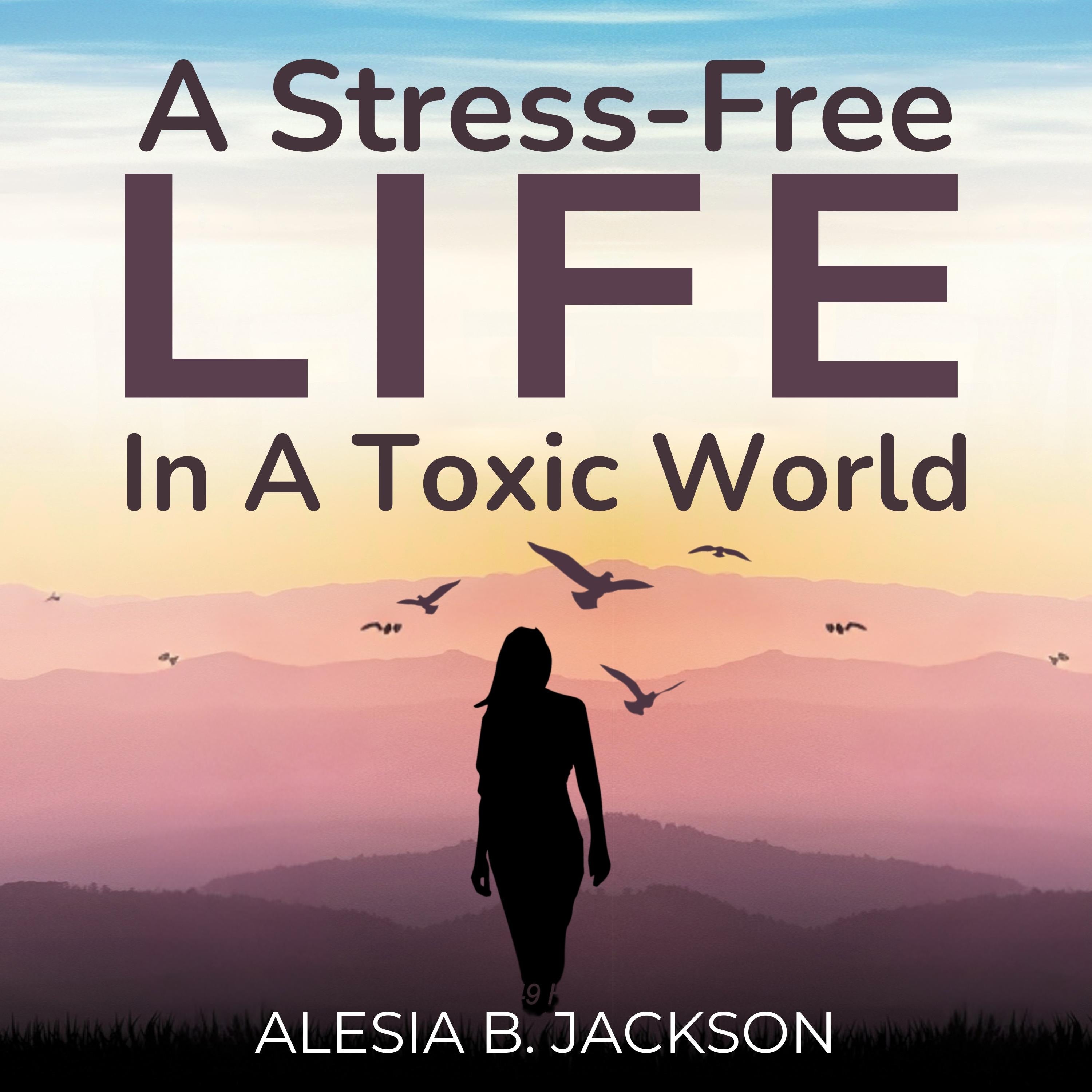 A Stress-Free Life In A Toxic World