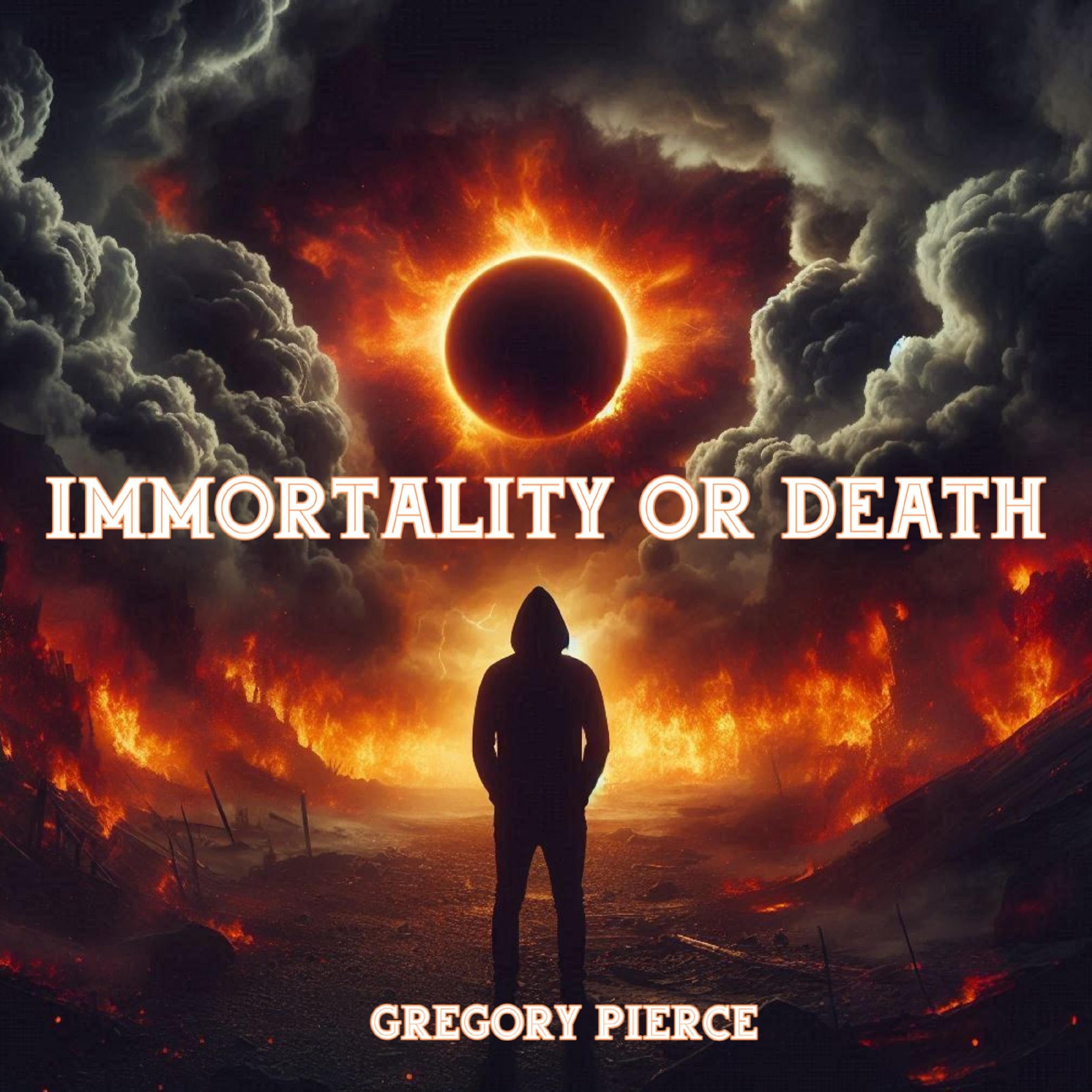 Immortality or Death