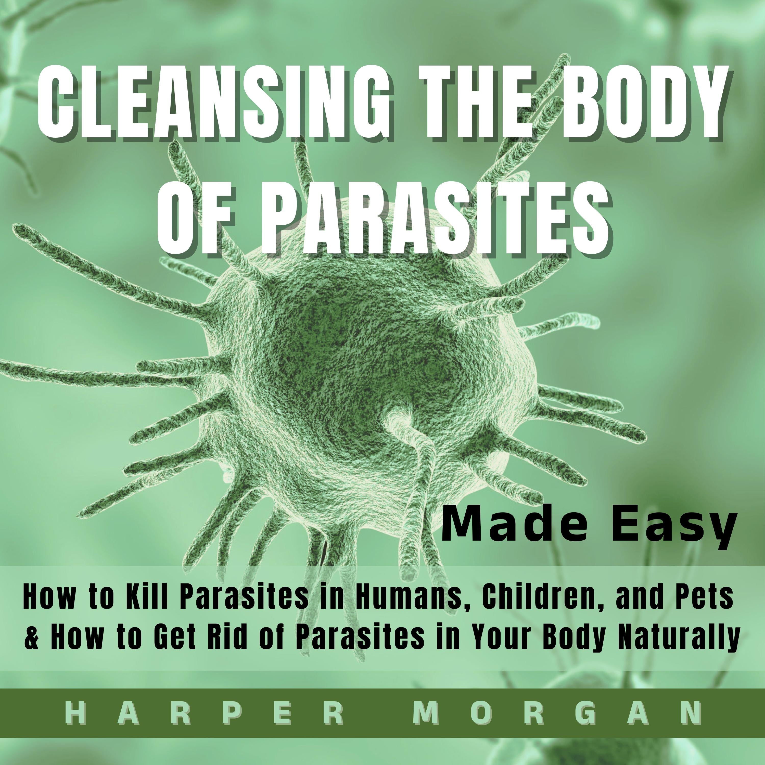 Cleansing the Body of Parasites Made Easy