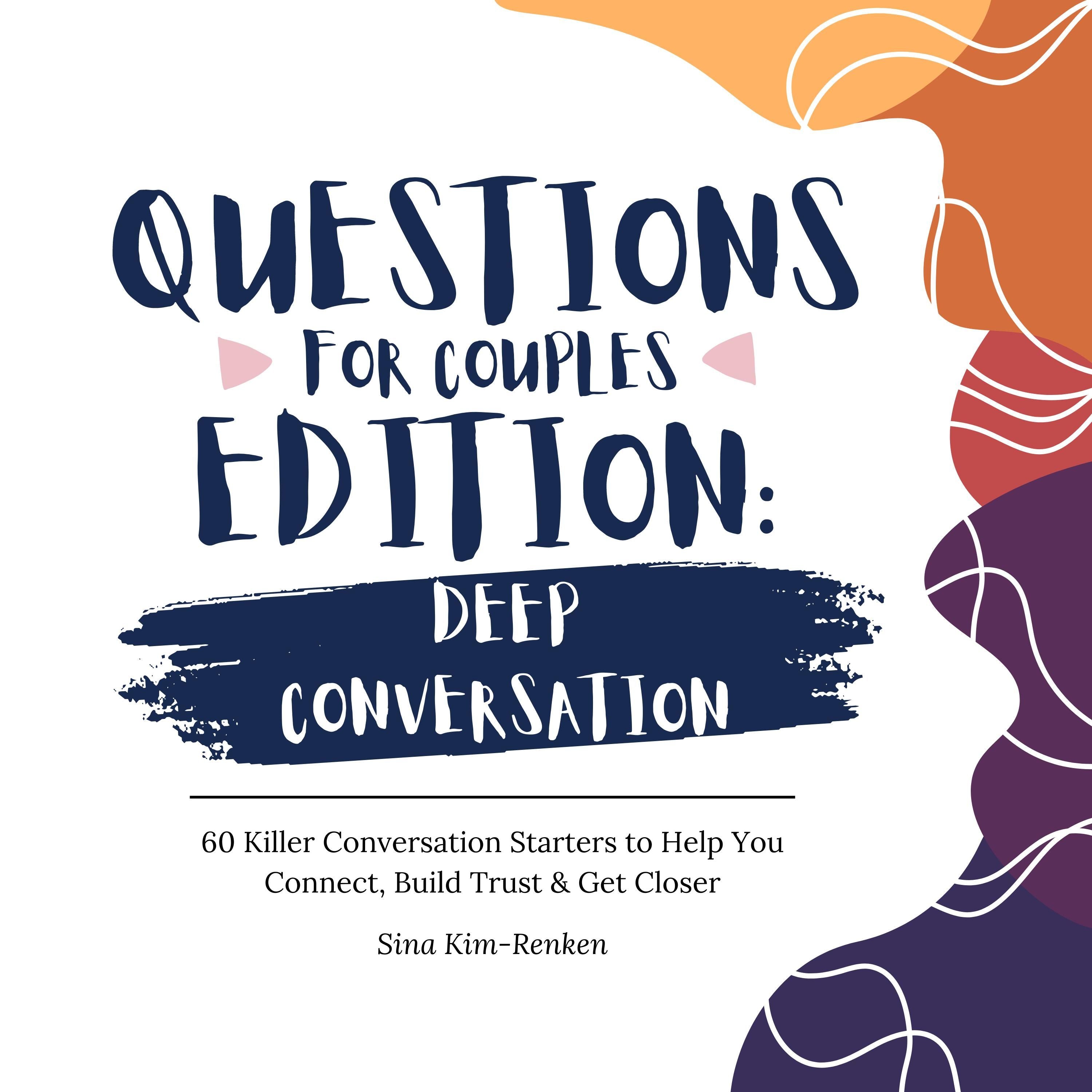 Questions for Couples Edition Deep Conversation | 60 Killer Conversation Starters to Help You Connect, Build Trust & Get Closer