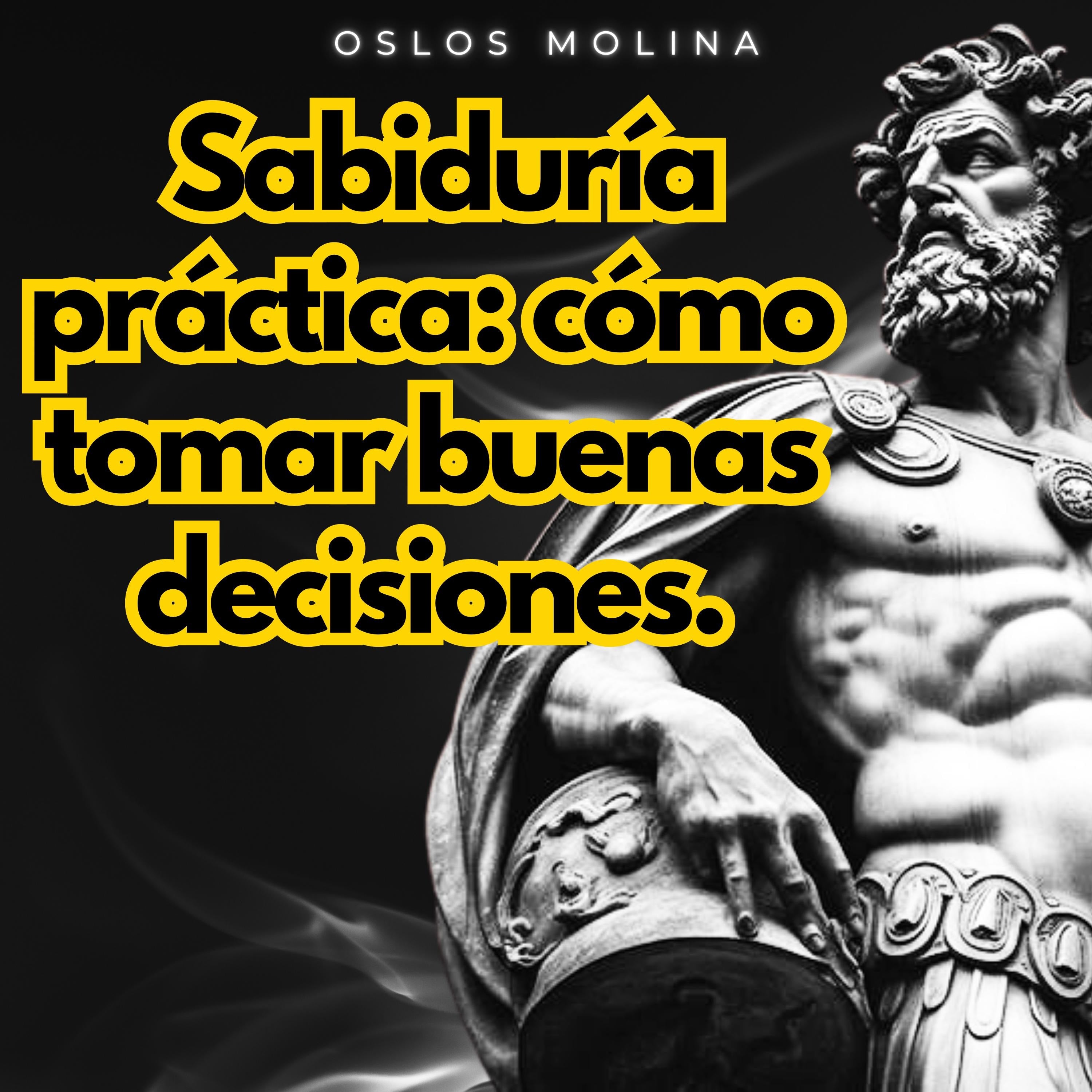 Sabiduría práctica: cómo tomar buenas decisiones.