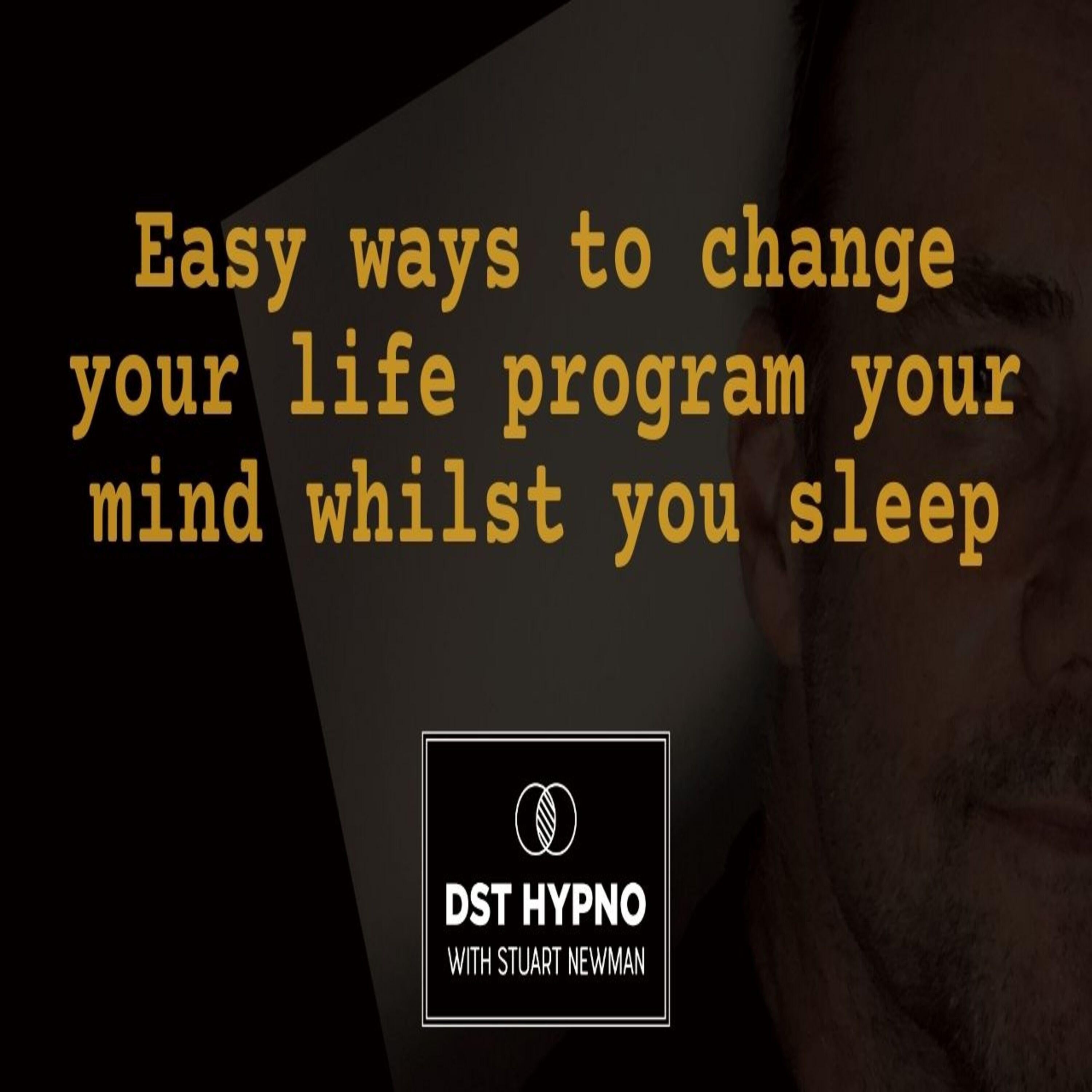 Easy ways to change your life program your mind whilst you sleep - A guided meditation - DST Hypno with Stu Newman