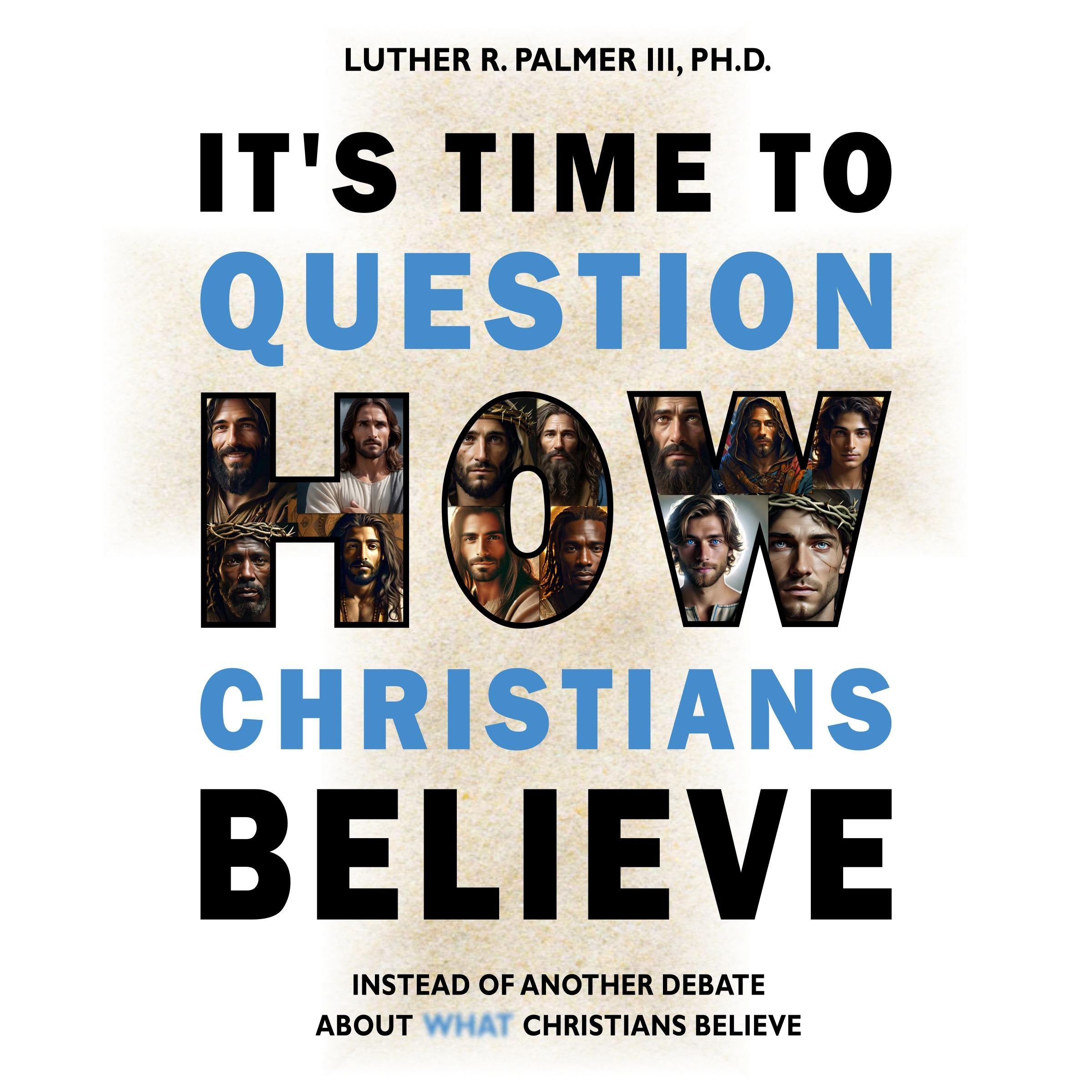 It's Time to Question HOW Christians Believe