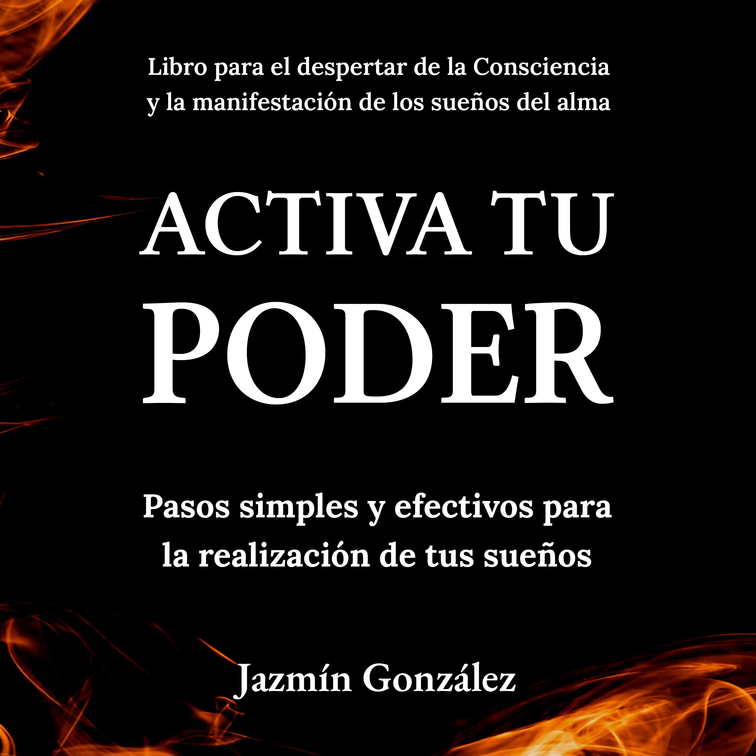 Activa tu Poder (Libro para el despertar de la consciencia y la manifestación de los sueños del alma).