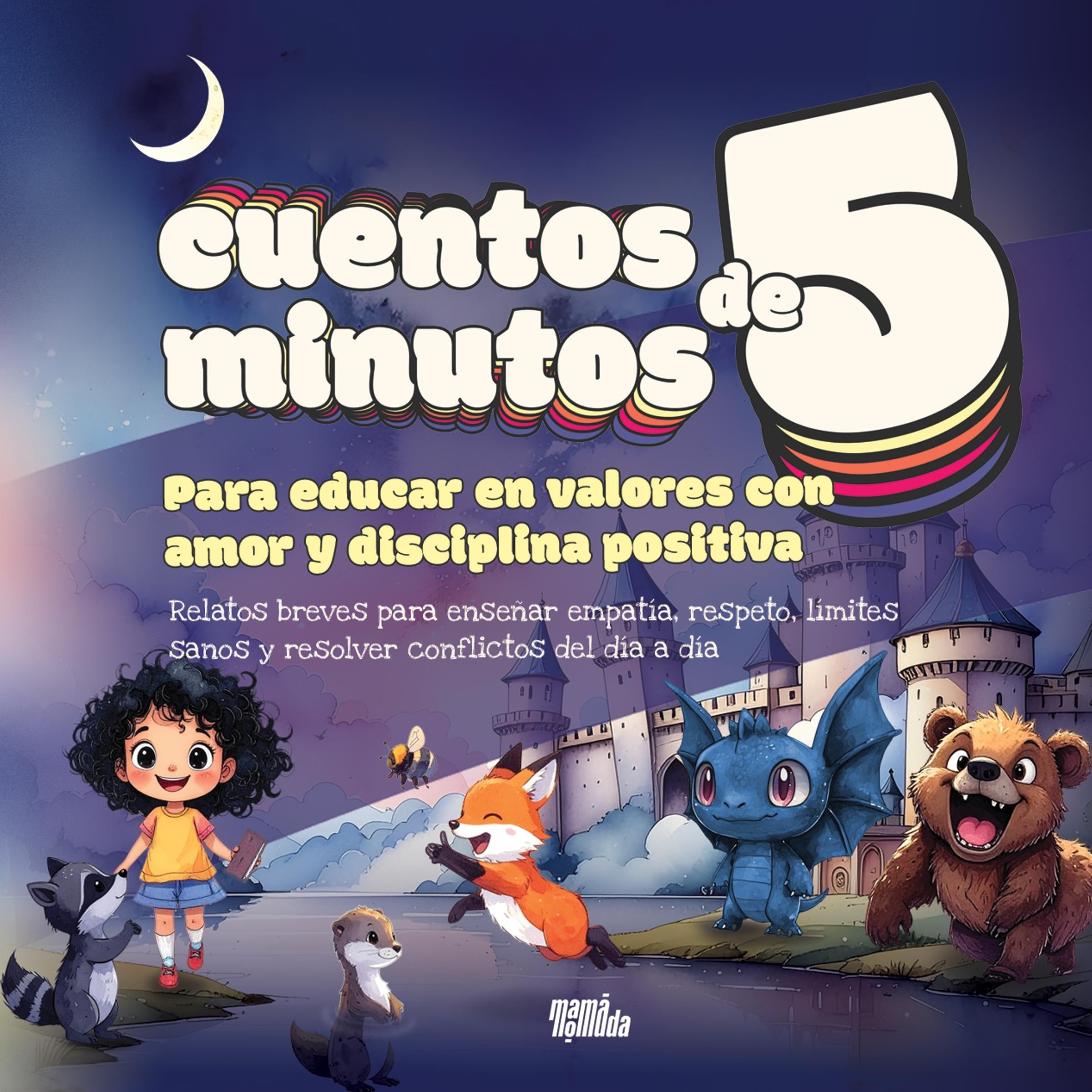 Cuentos de 5 minutos para educar en valores con amor y disciplina positiva