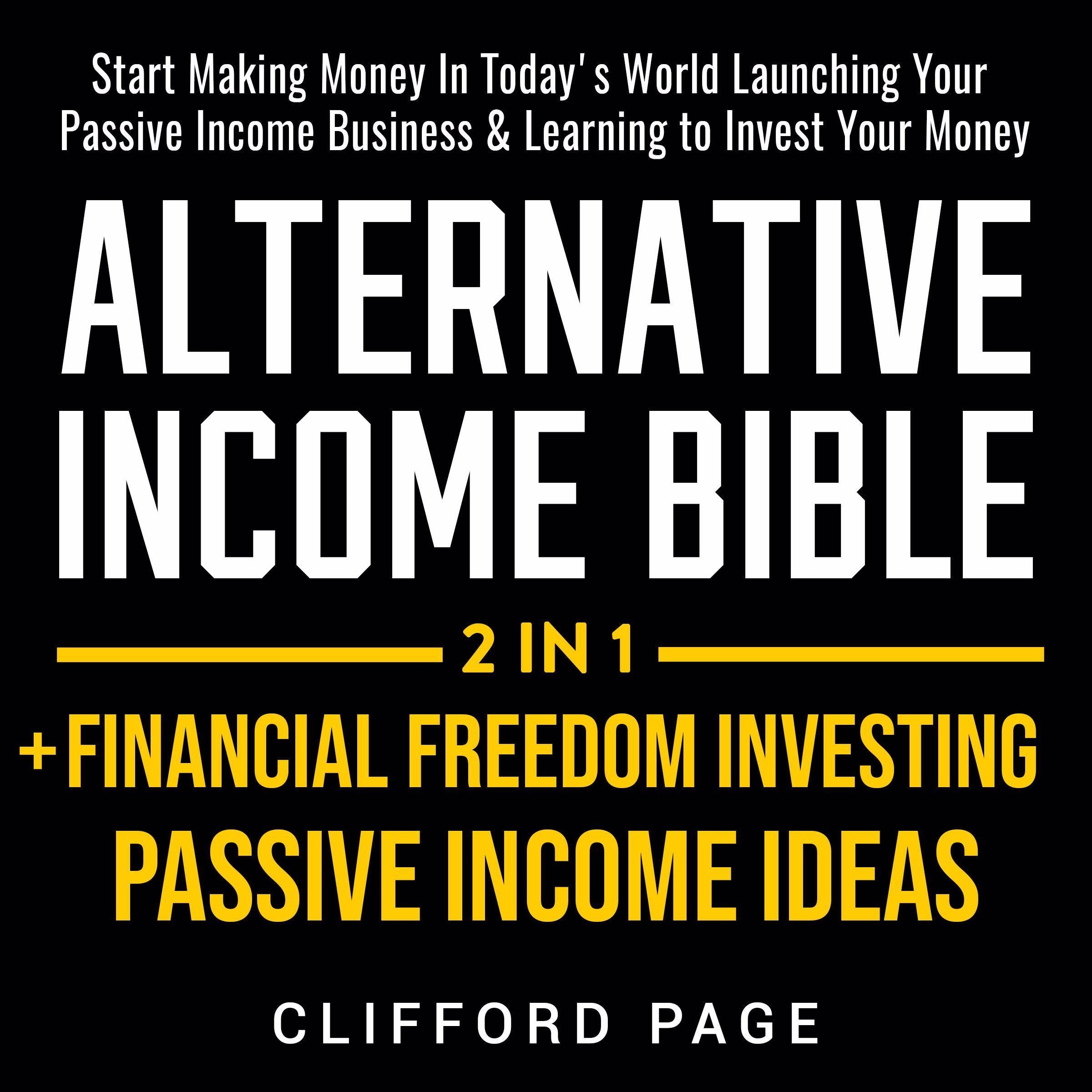Alternative Income Bible: Passive Income Ideas + Financial Freedom Investing 2-in-1