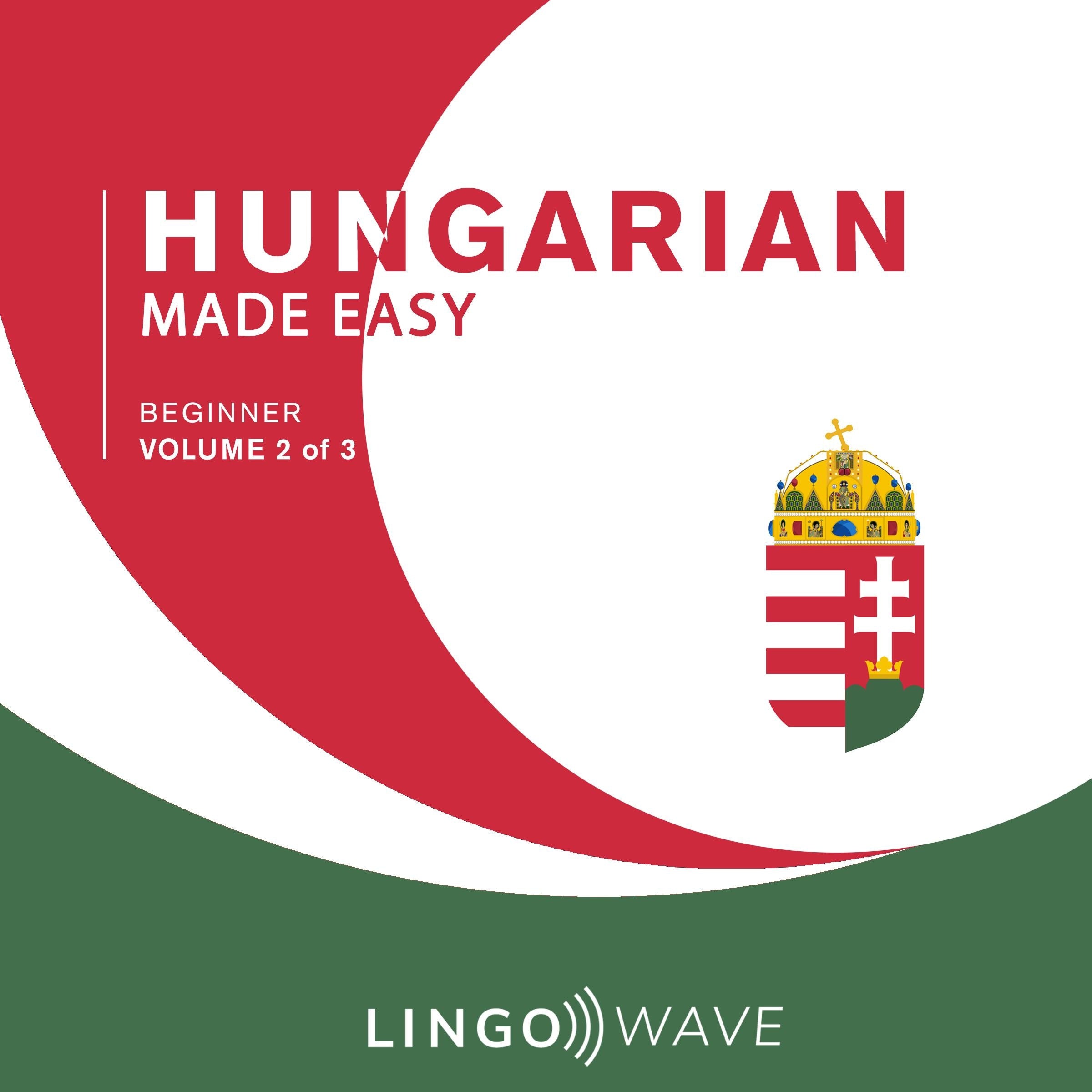 Hungarian Made Easy - Beginner - Volume 2 of 3