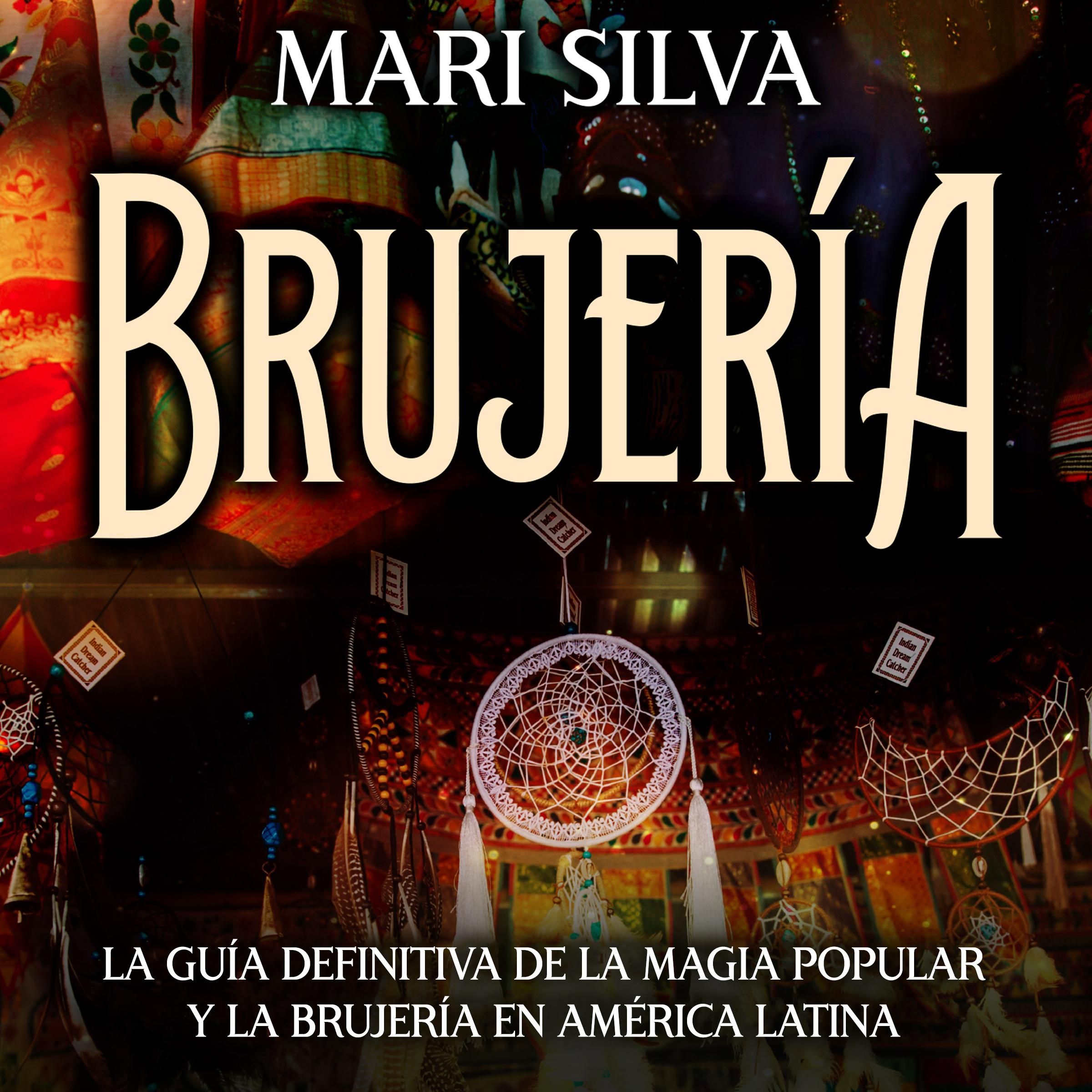 Brujería: La guía definitiva de la magia popular y la brujería en América Latina