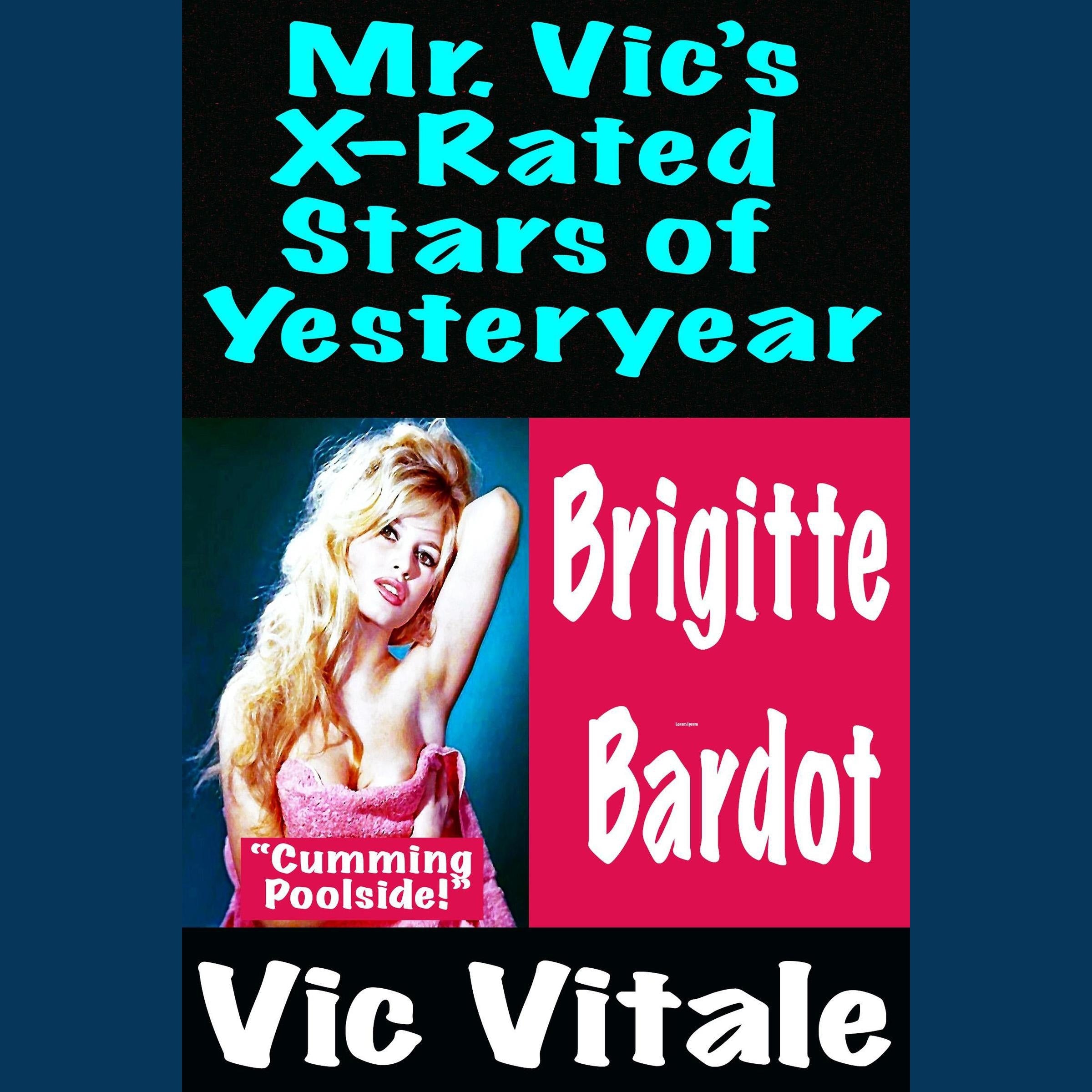 Mr. Vic’s X-Rated  Stars of Yesteryear  Brigitte  Bardot