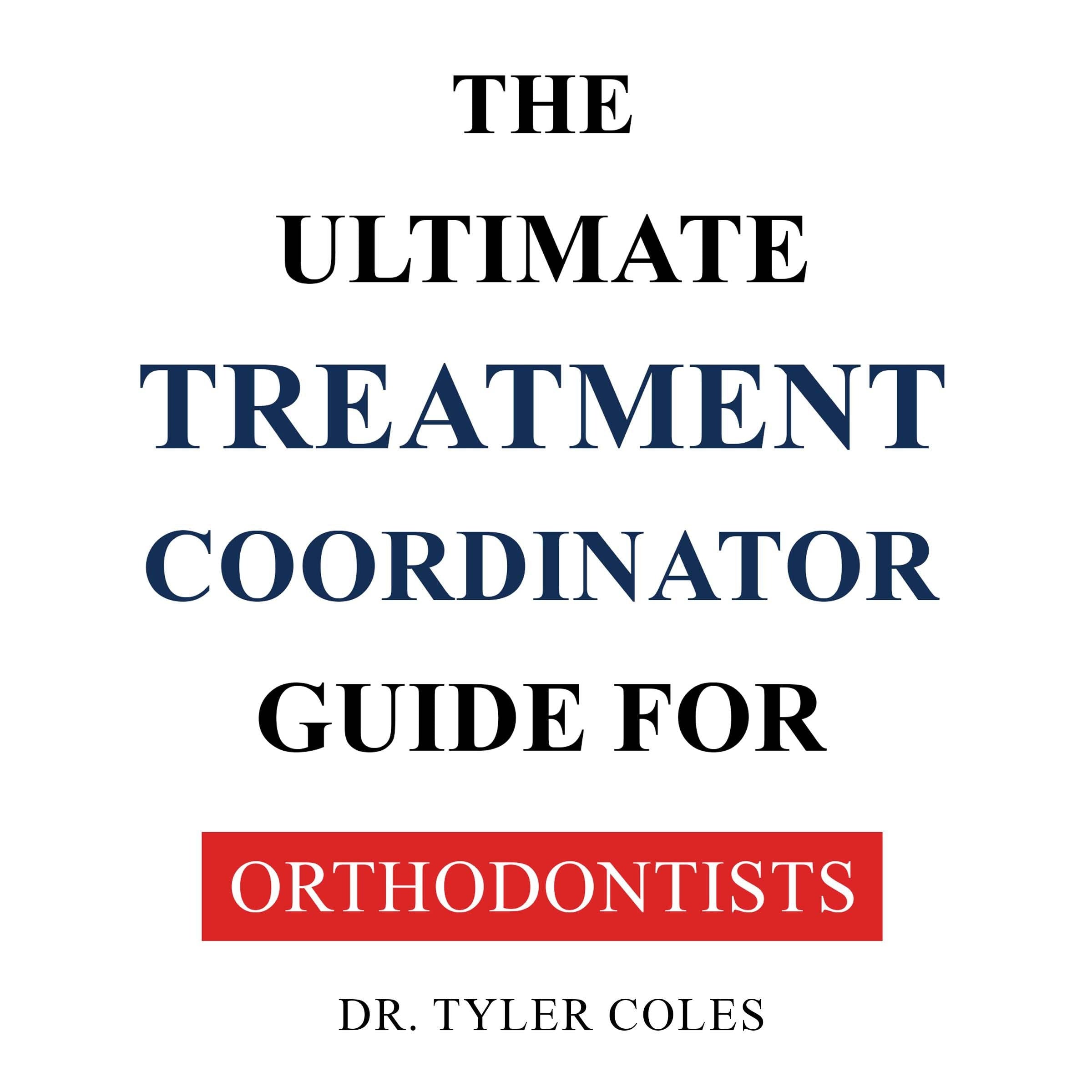 The Ultimate Treatment Coordinator Guide For Orthodontists