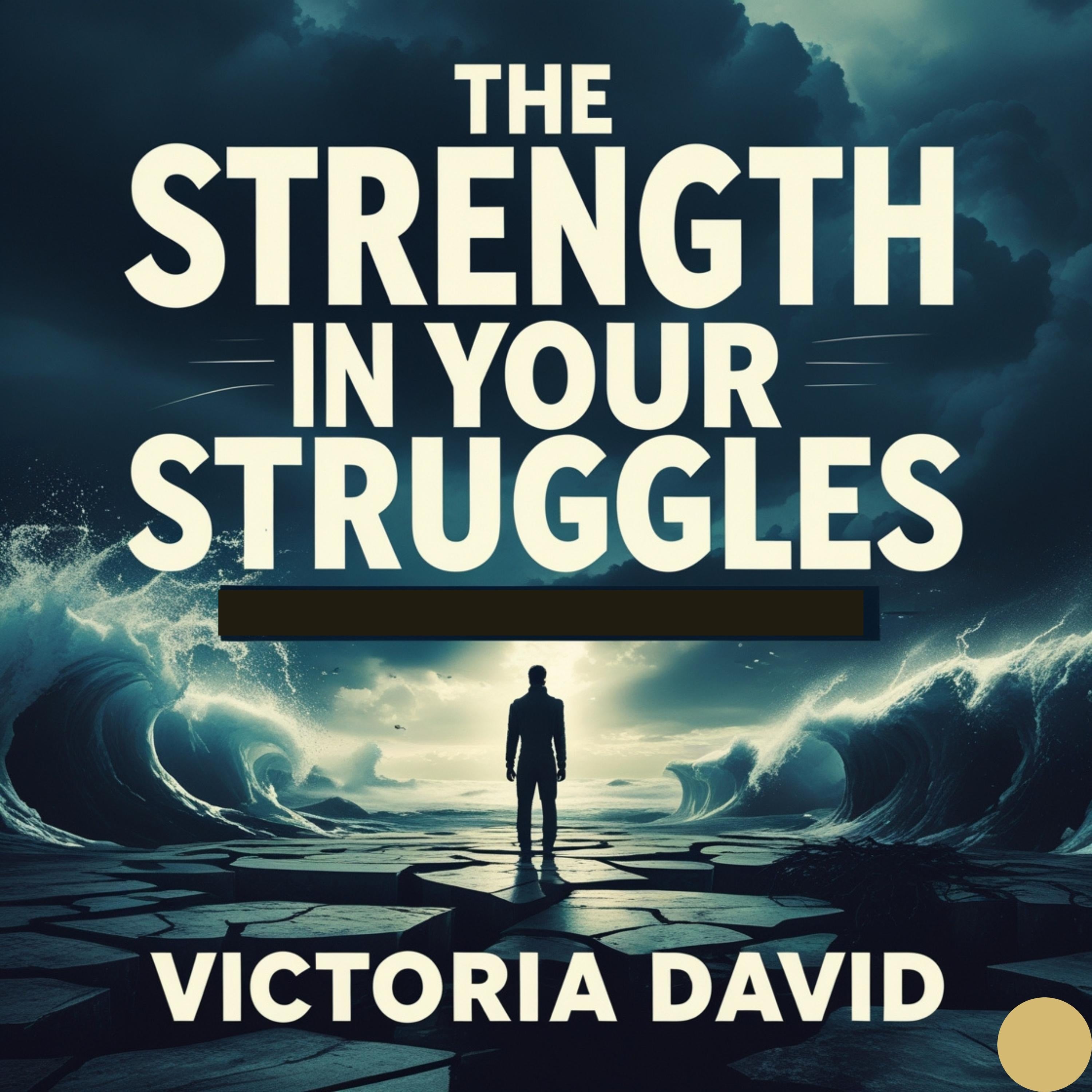 The Strength in Your Struggles