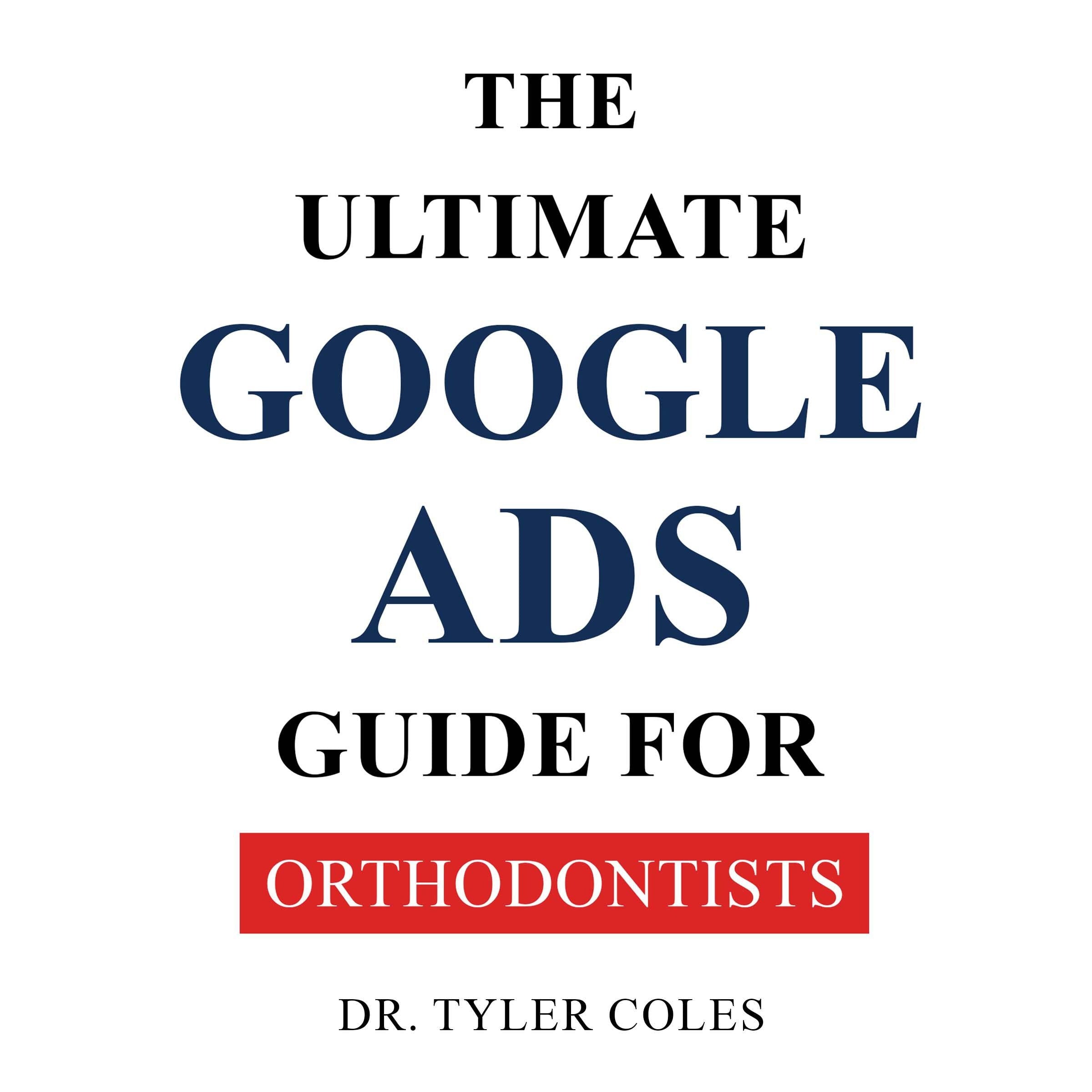 The Ultimate Google Ads Guide for Orthodontists