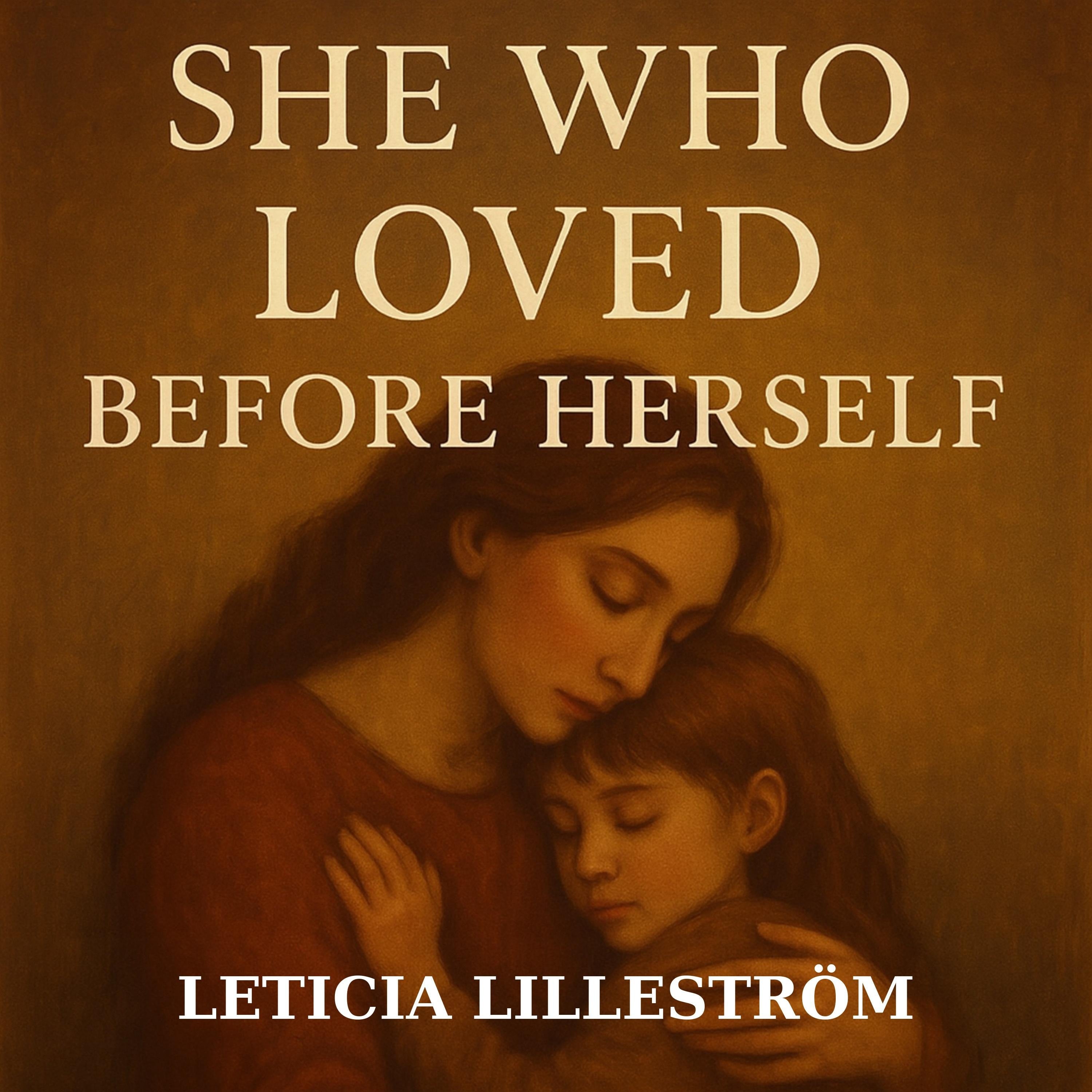 SHE WHO LOVED BEFORE HERSELF