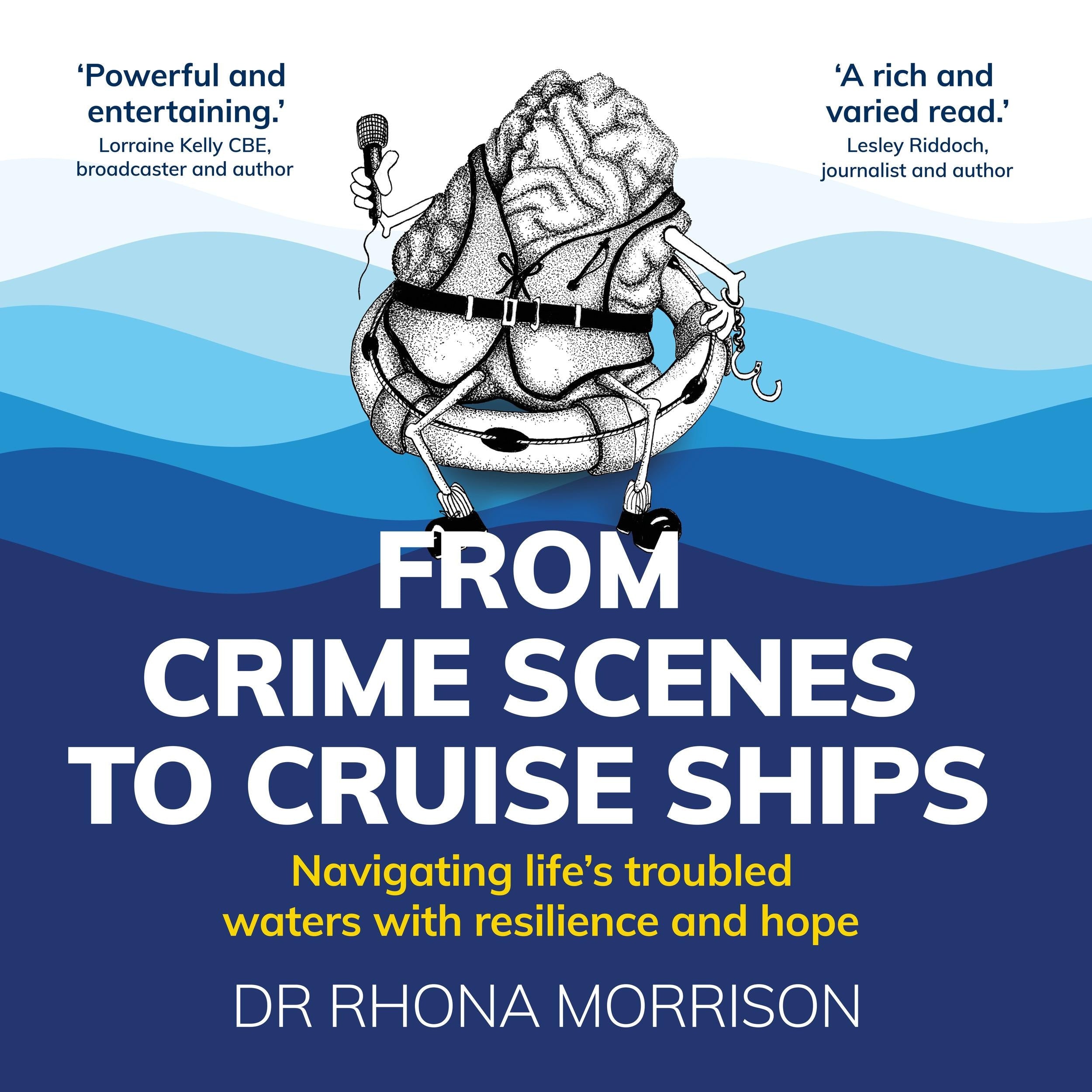 From Crime Scenes to Cruise Ships - Navigating life's troubled waters with resilience and hope (Unabridged)