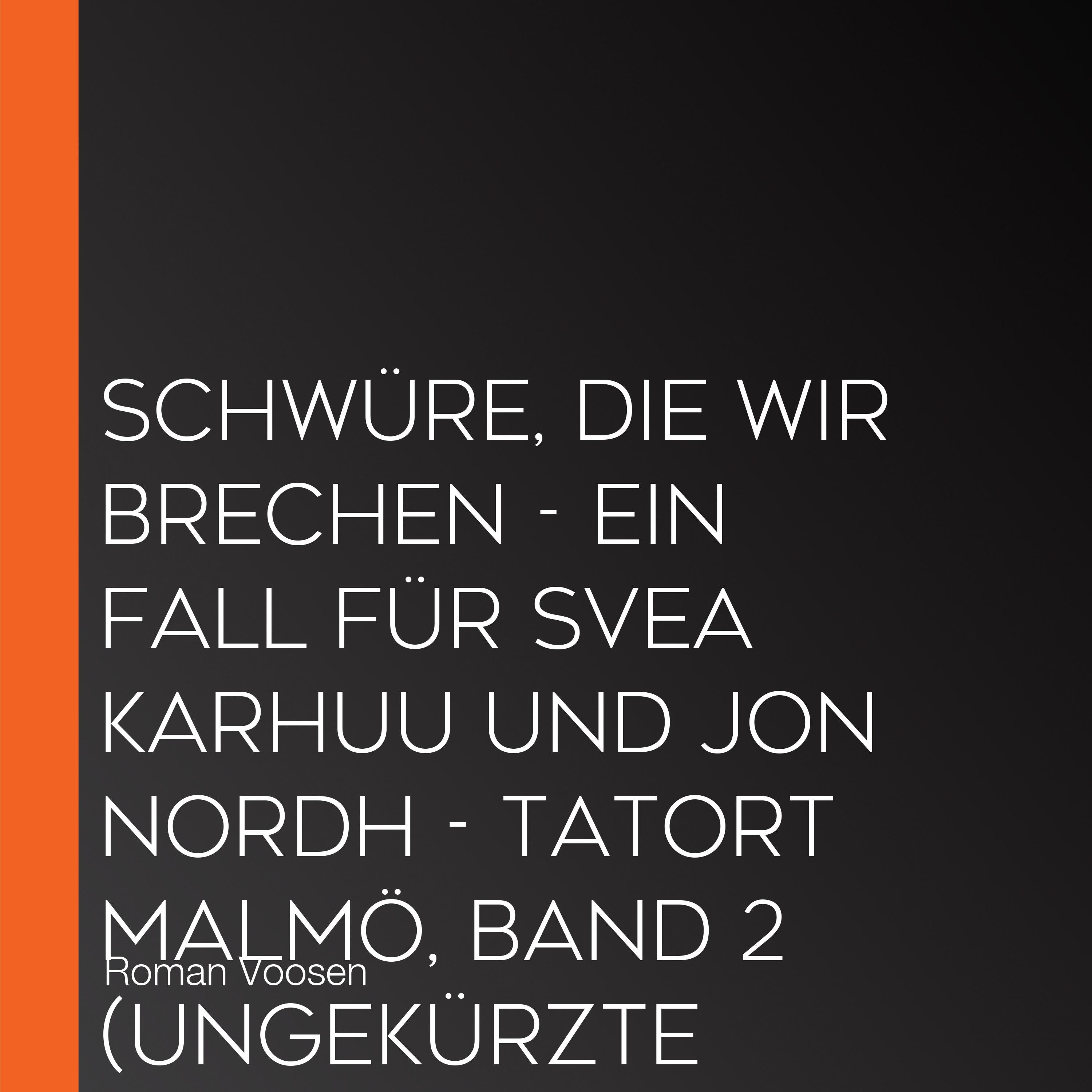 Schwüre, die wir brechen - Ein Fall für Svea Karhuu und Jon Nordh - Tatort Malmö, Band 2 (Ungekürzte Lesung)