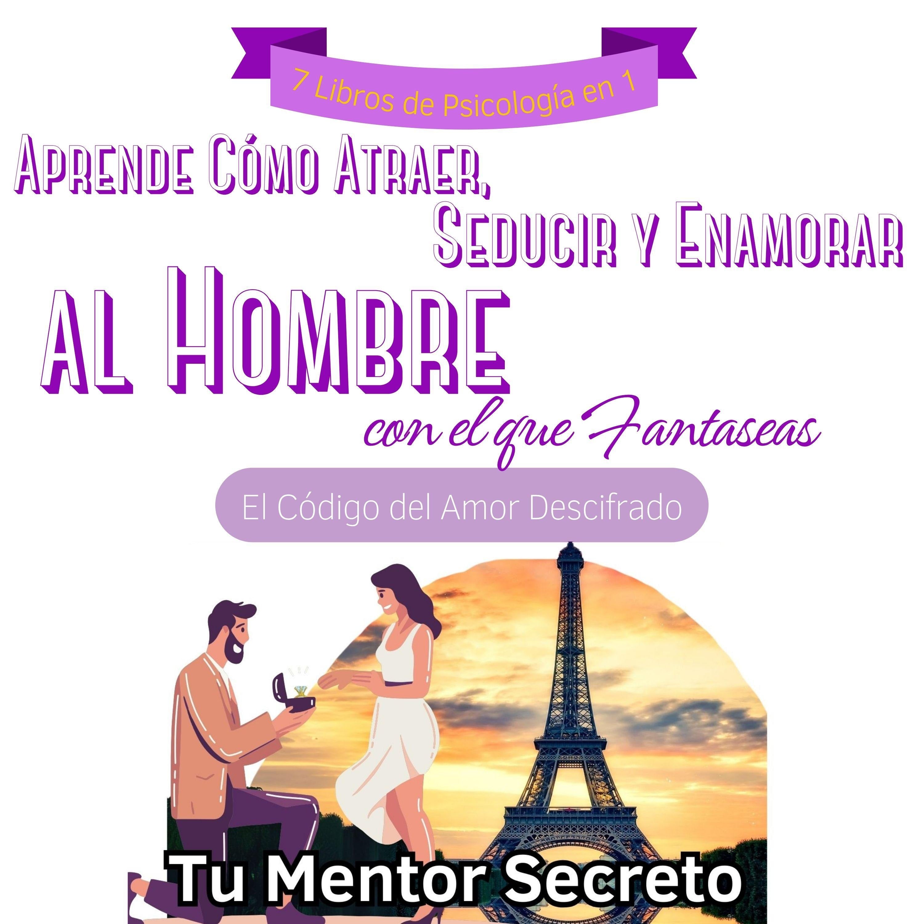 7 Libros de Psicología en 1 Aprende Cómo Atraer, Conquistar, Seducir y Enamorar al Hombre de Alto Valor con el que Fantaseas