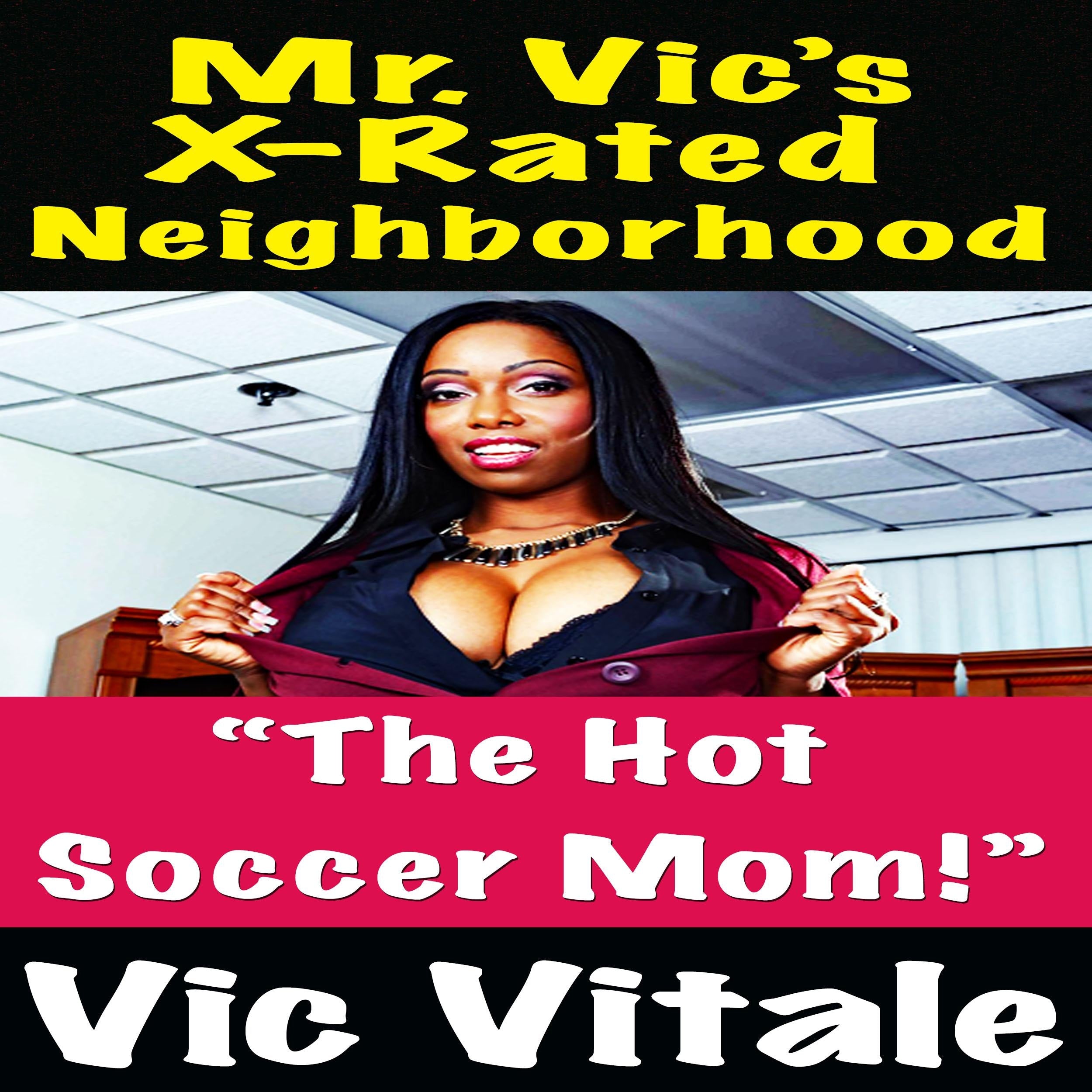 Mr. Vic’s X-Rated Neighborhood “The Hot  Soccer Mom!” Mrs. Laurel Johnson