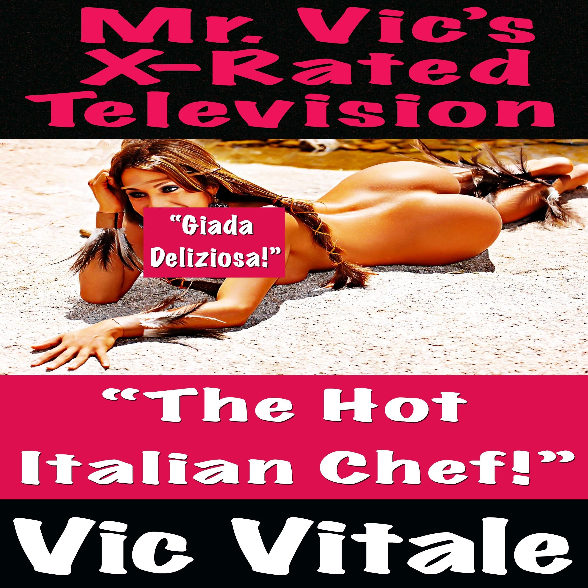 Mr. Vic’s X-Rated Television:   “The Hot  Italian Chef!”