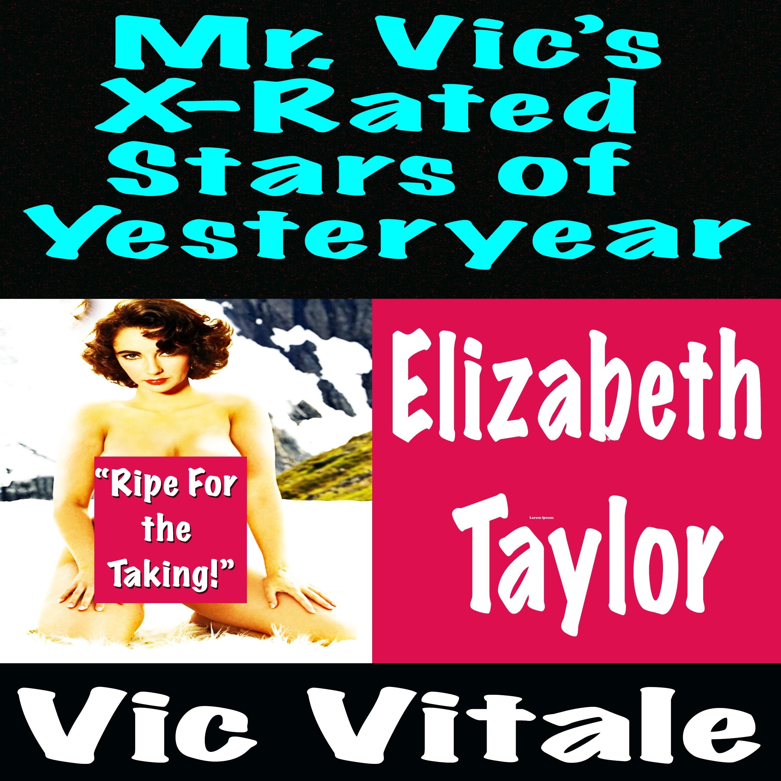 Mr. Vic’s X-Rated  Stars of Yesteryear  Elizabeth  Taylor