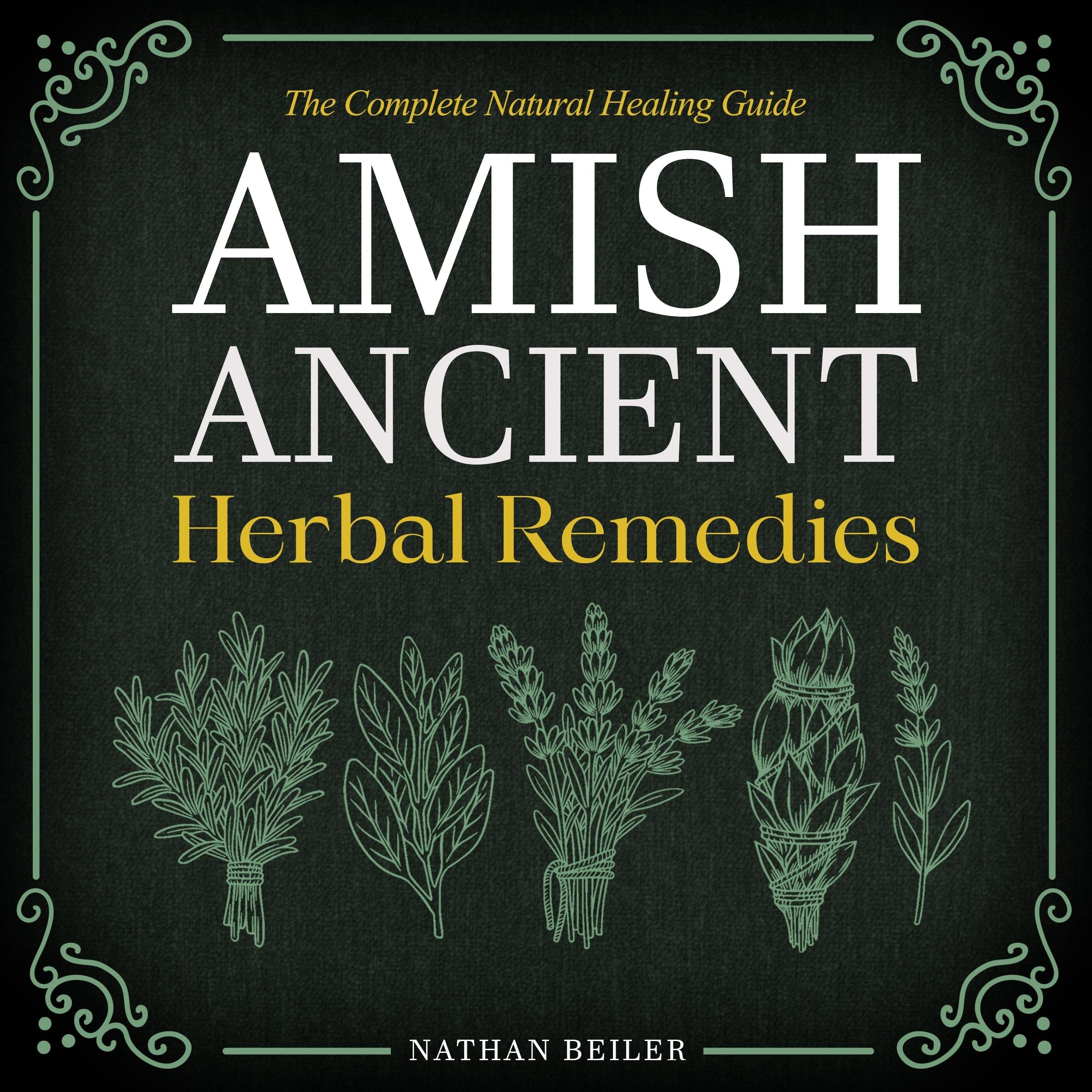 Amish Ancient Herbal Remedies - The Complete Natural Healing Guide
