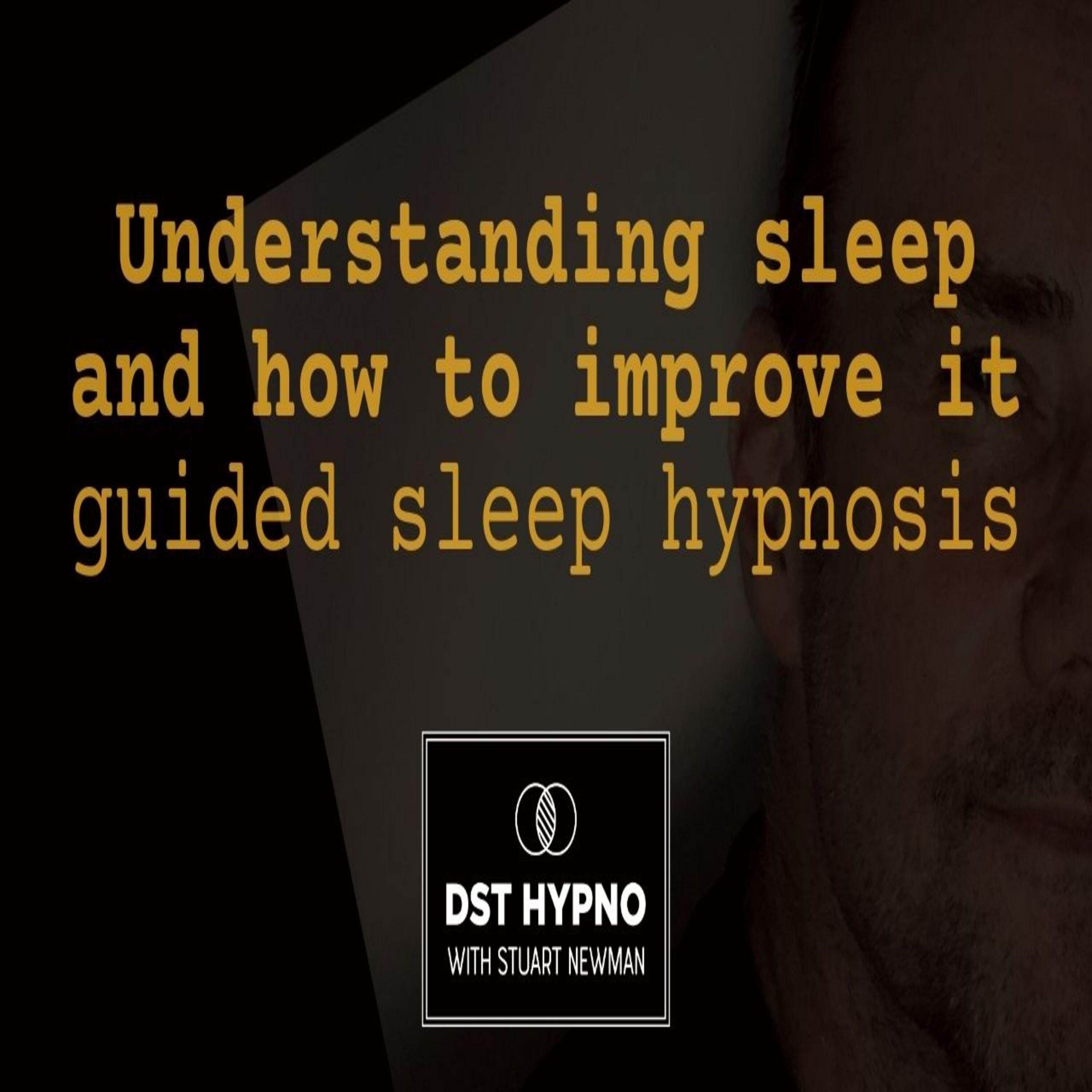 Understanding sleep and how to improve it guided sleep hypnosis - A guided meditation - DST Hypno with Stu Newman