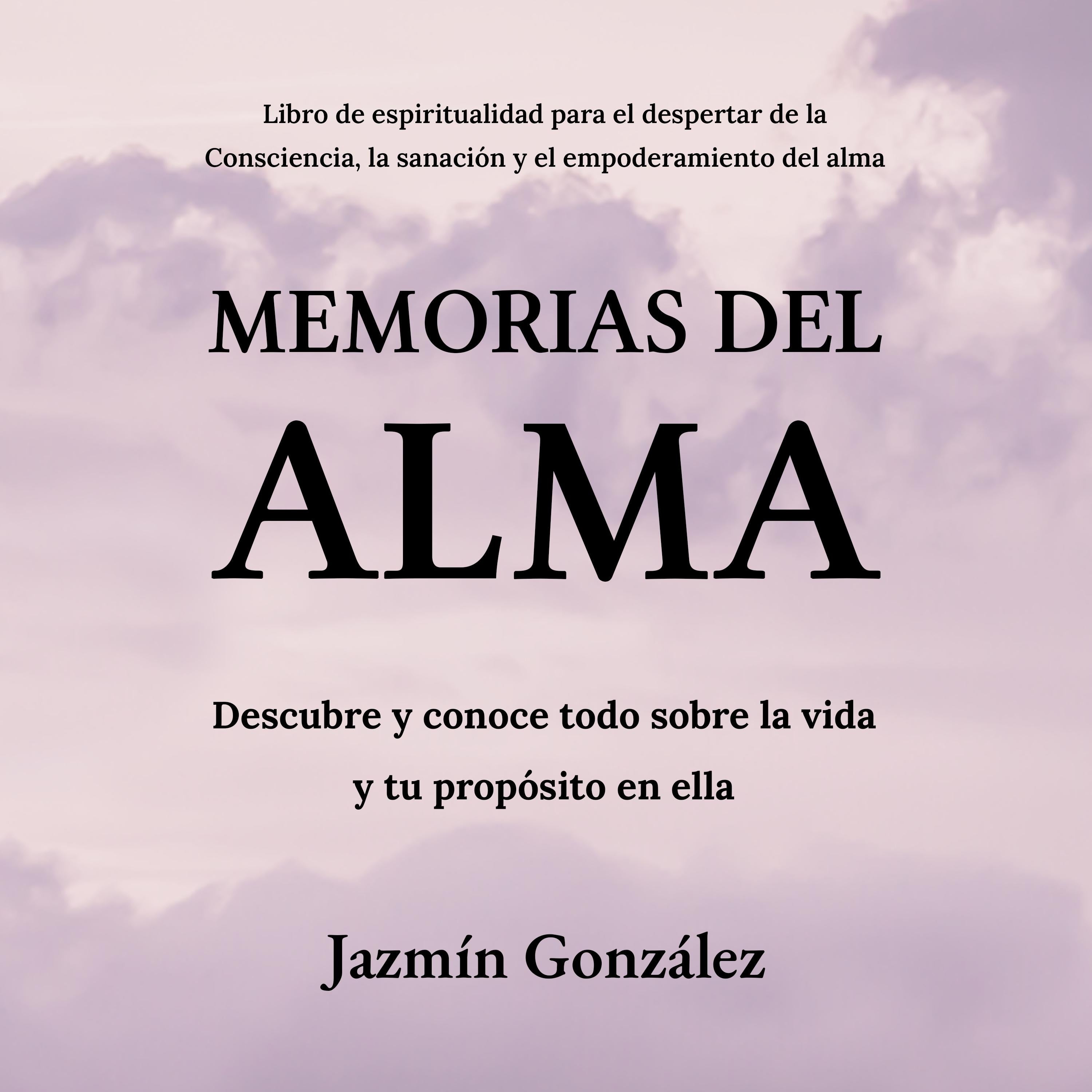 Memorias del Alma (Libro de espiritualidad para el despertar de la Consciencia, sanación y empoderamiento del alma)