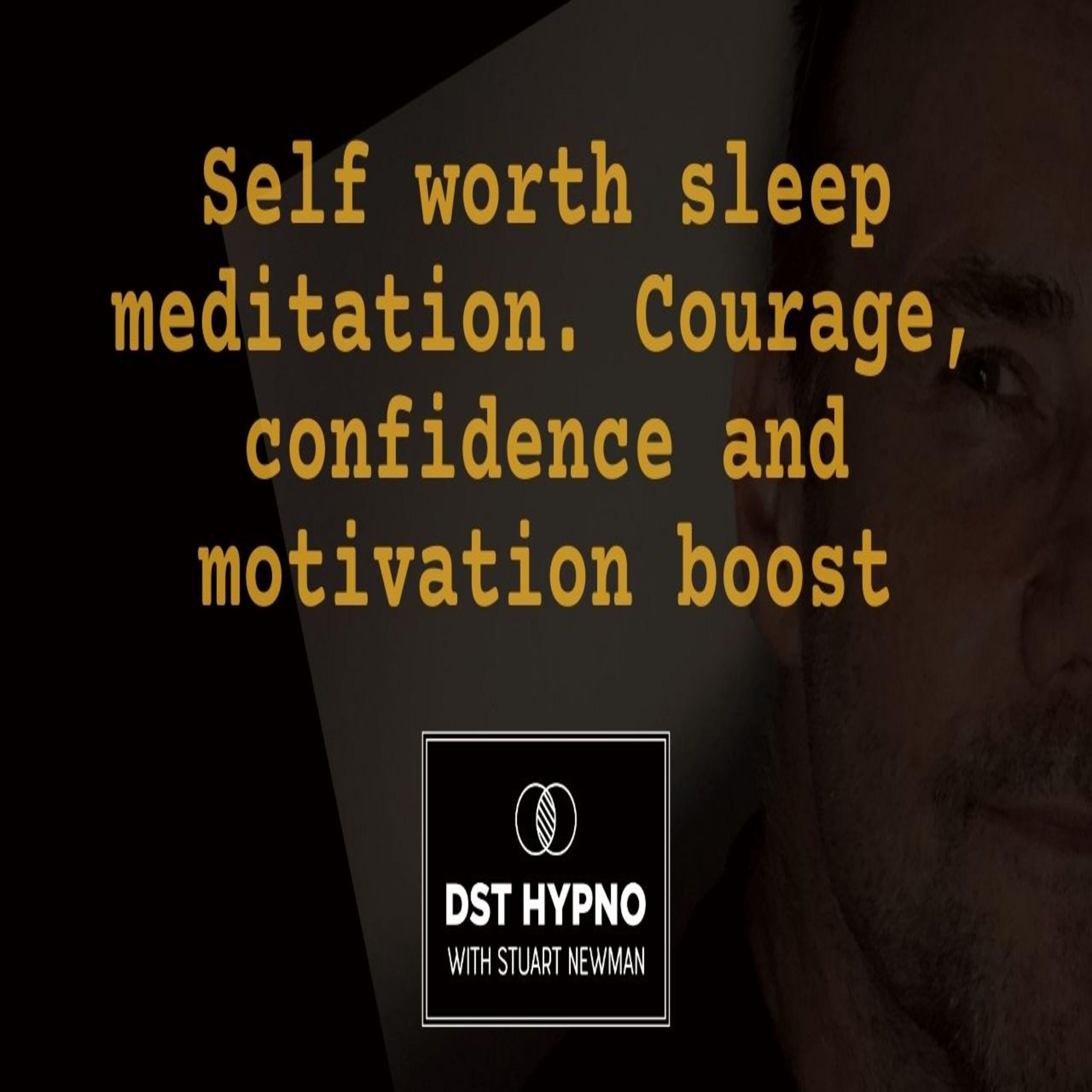 Self worth sleep meditation. Courage, confidence and motivation boost - A guided meditation - DST Hypno with Stu Newman