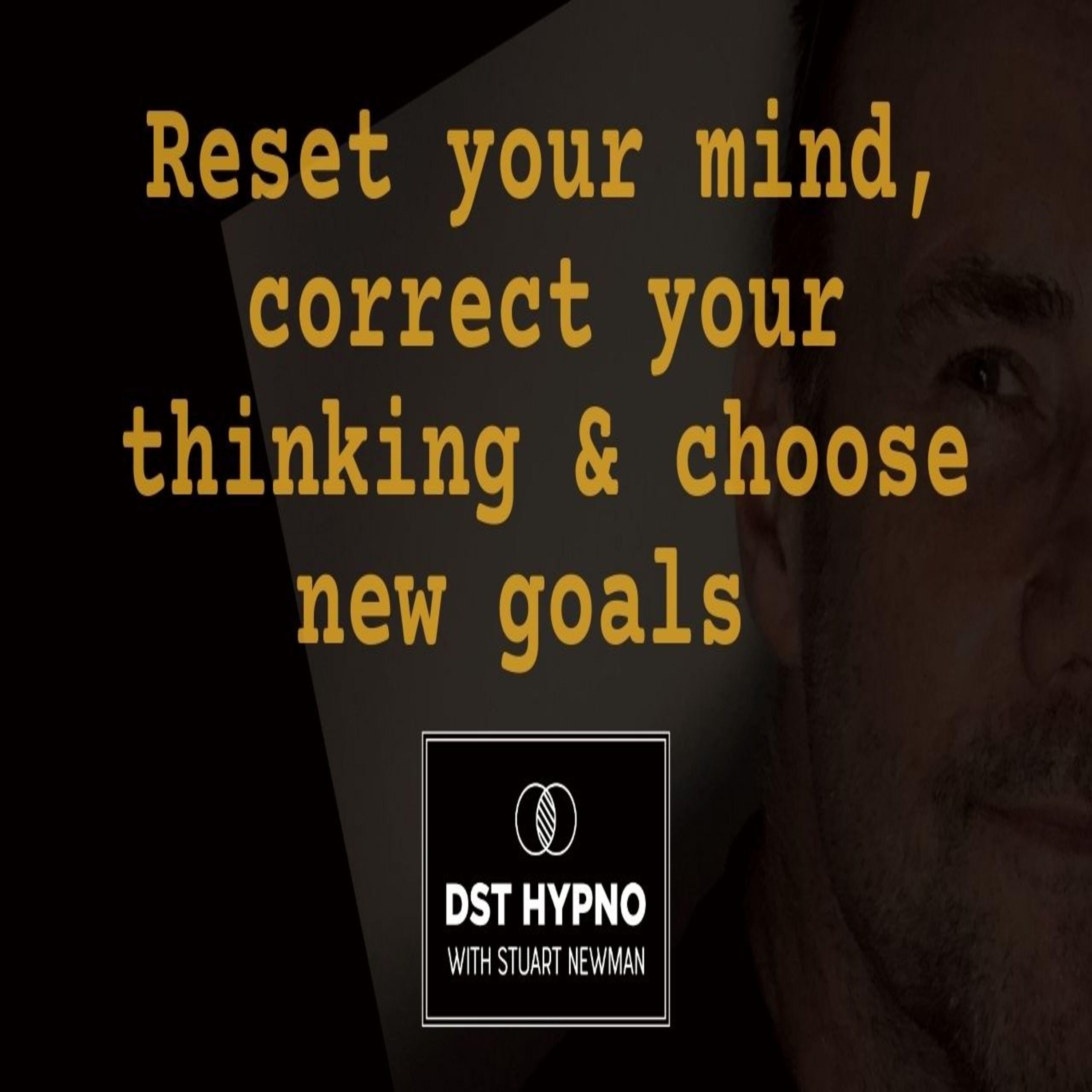 Reset your mind, correct your thinking & choose new goals - A guided meditation - DST Hypno with Stu Newman