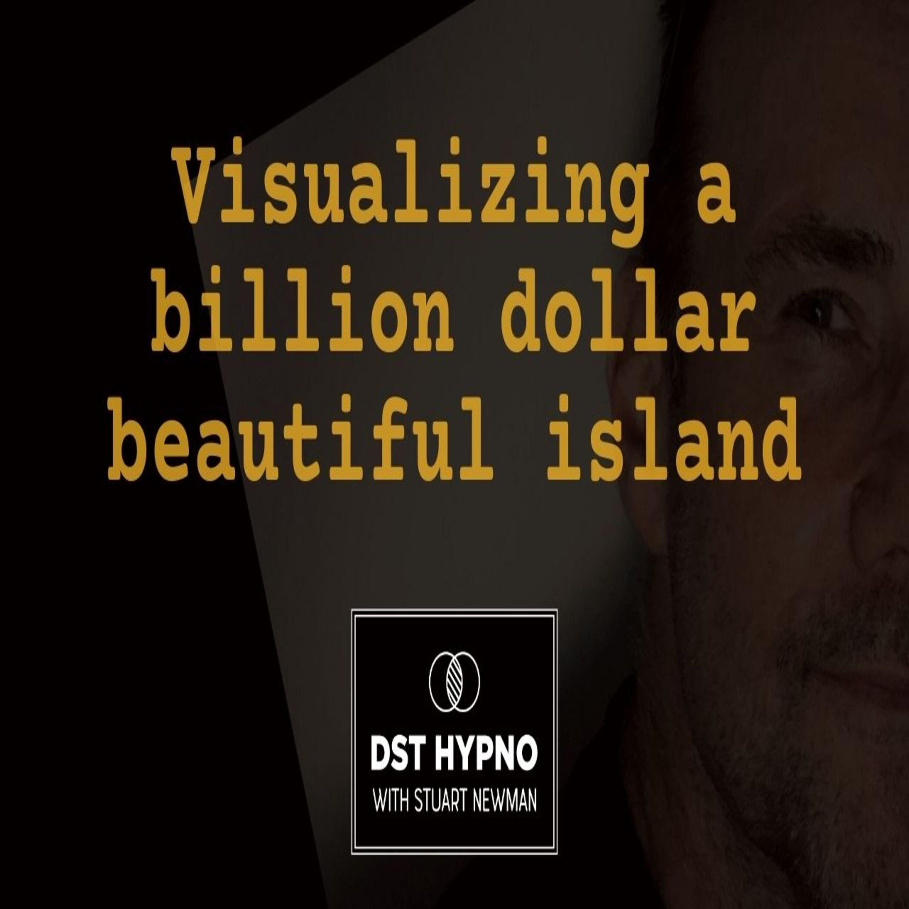 Visualizing a billion dollar beautiful island - A guided meditation - DST Hypno with Stu Newman