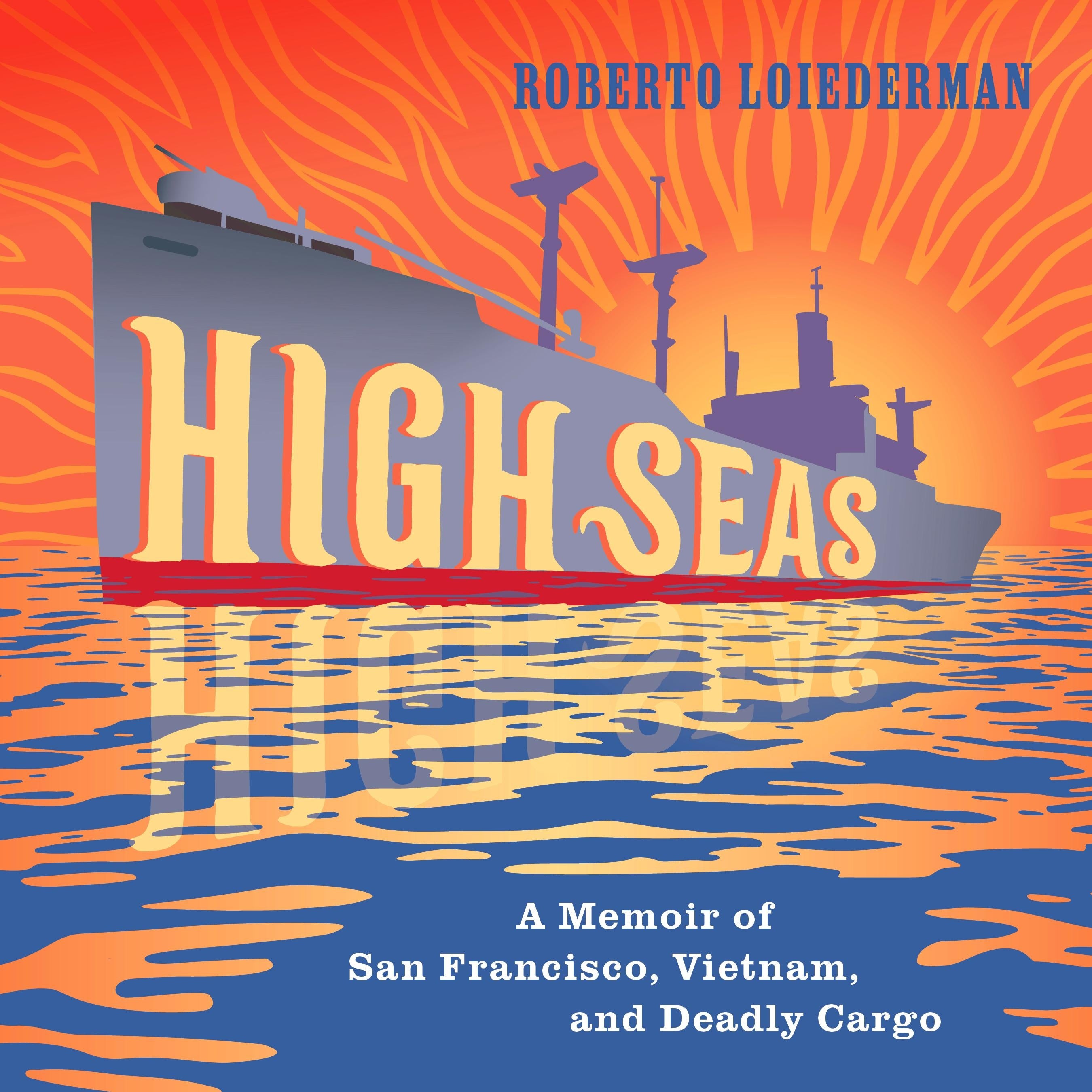 High Seas: A Memoir of San Francisco, Vietnam, and Deadly Cargo