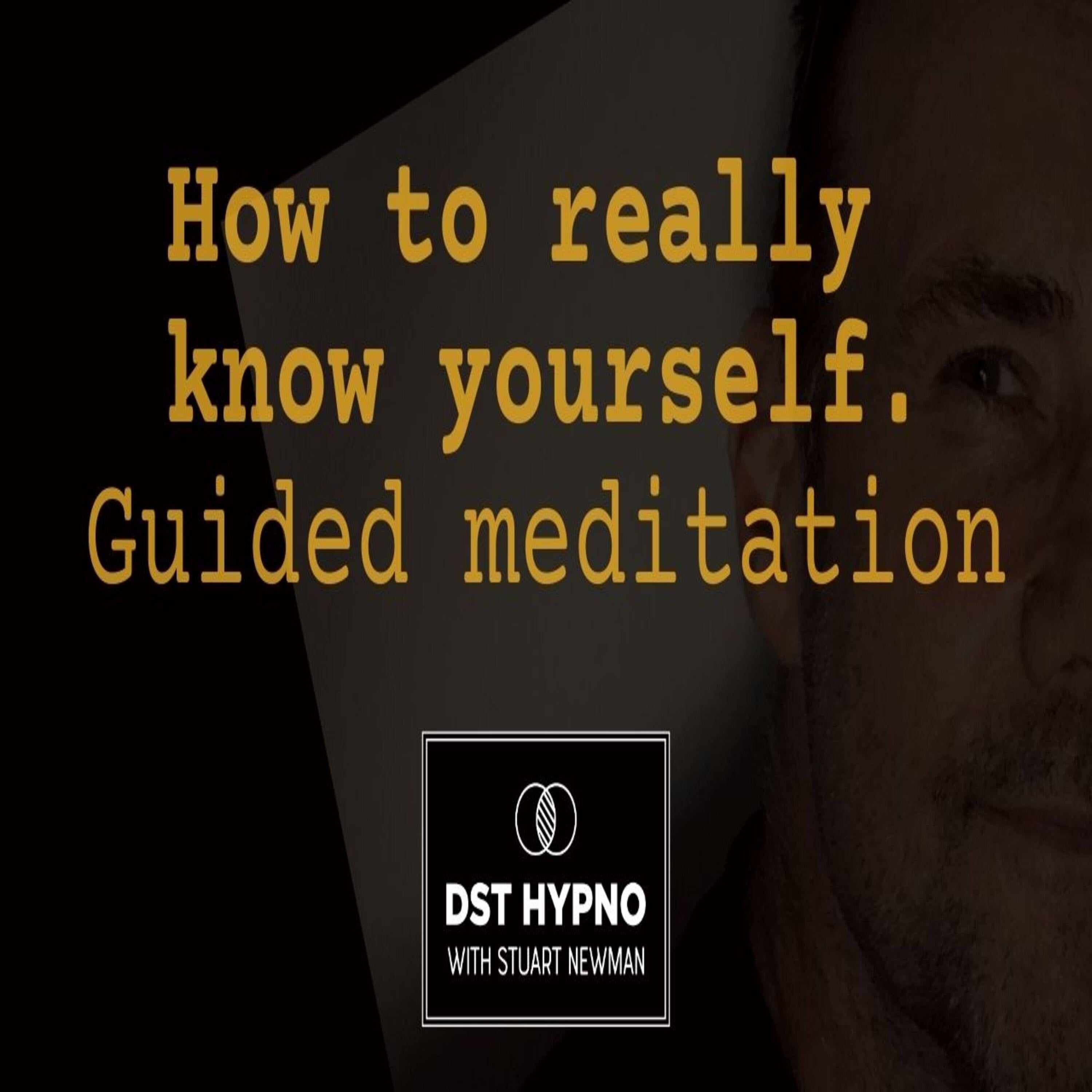 How to really know yourself guided meditation - A guided meditation - DST Hypno with Stu Newman