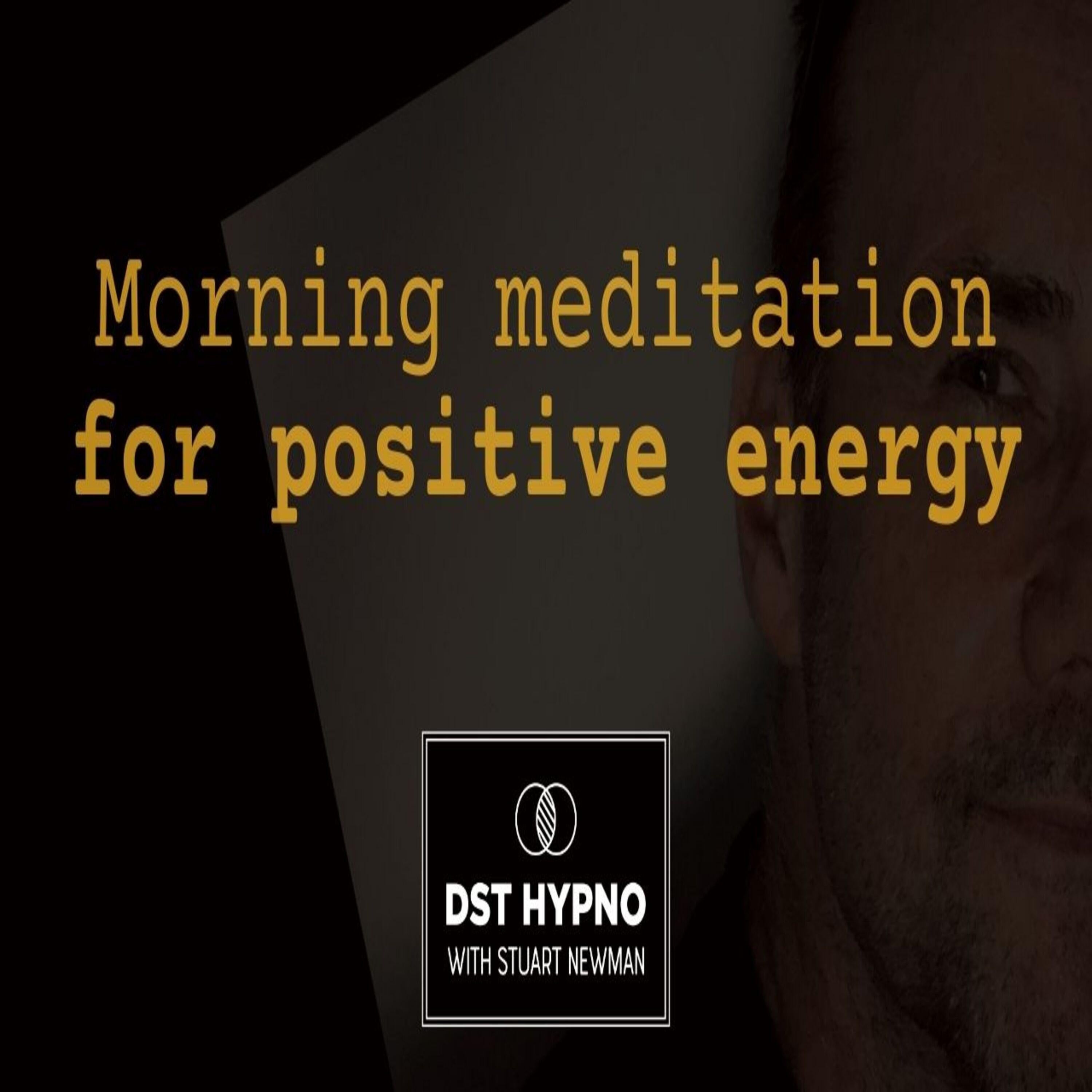 Morning meditation for positive energy - A guided meditation - DST Hypno with Stu Newman