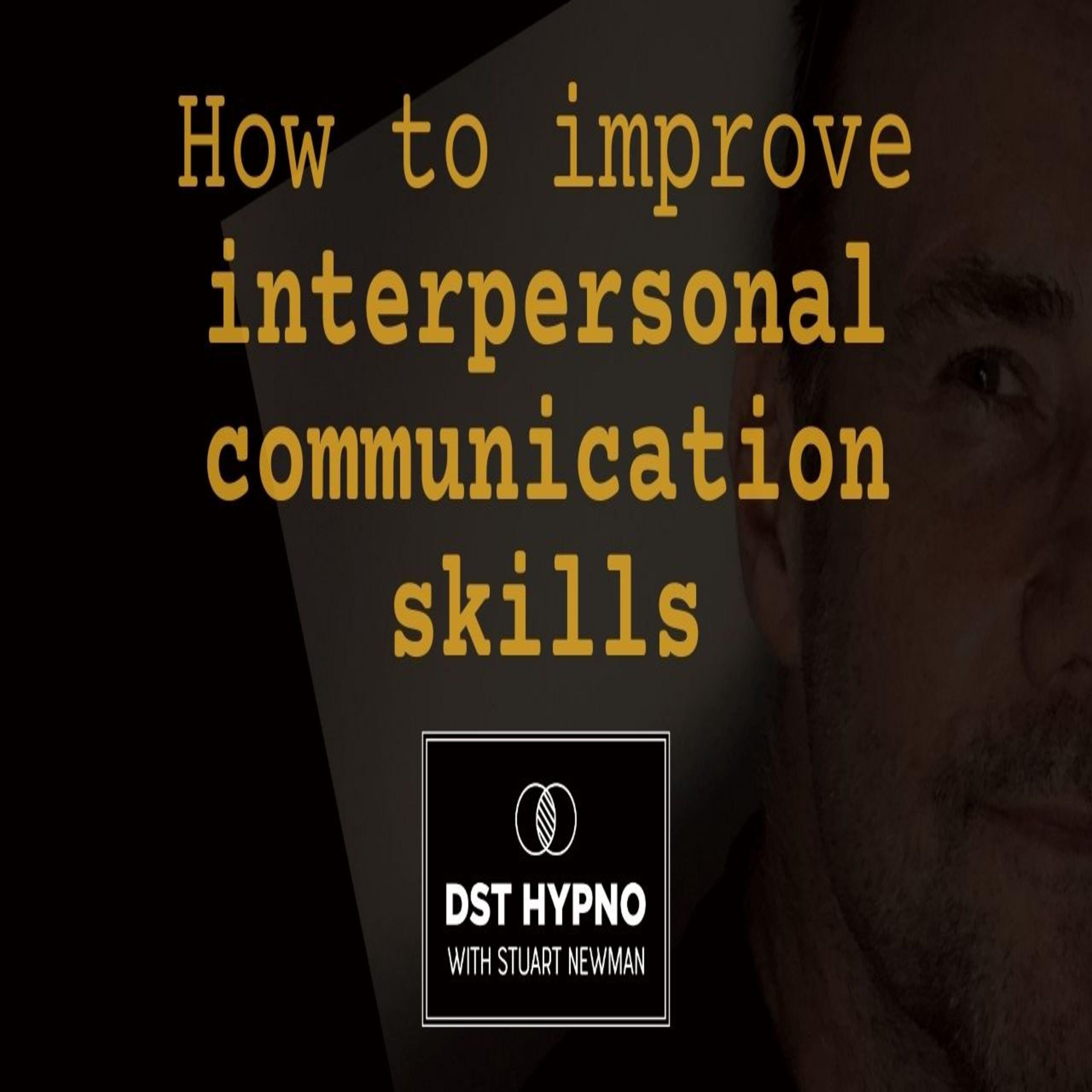 How to improve interpersonal communication skills - A guided meditation - DST Hypno with Stu Newman
