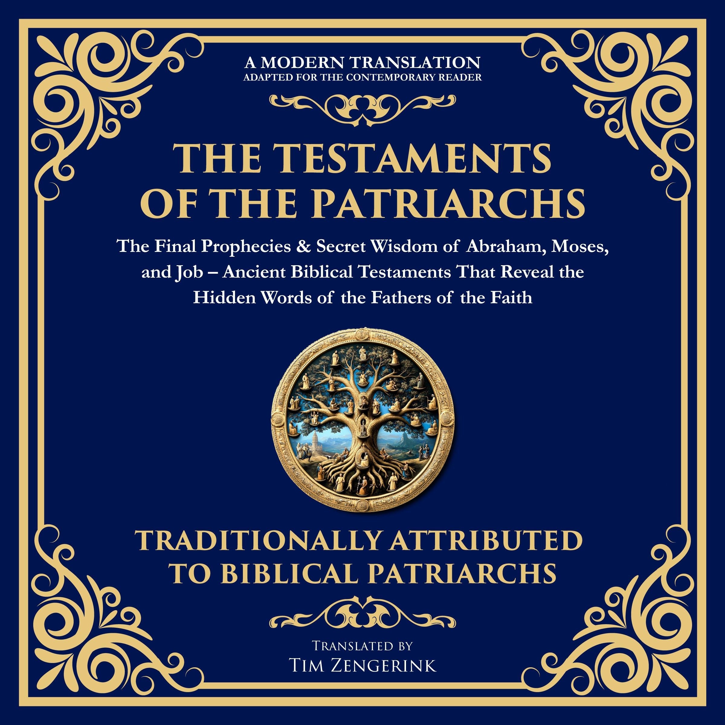 The Testaments of the Patriarchs: The Final Prophecies & Secret Wisdom of Abraham, Moses, and Job