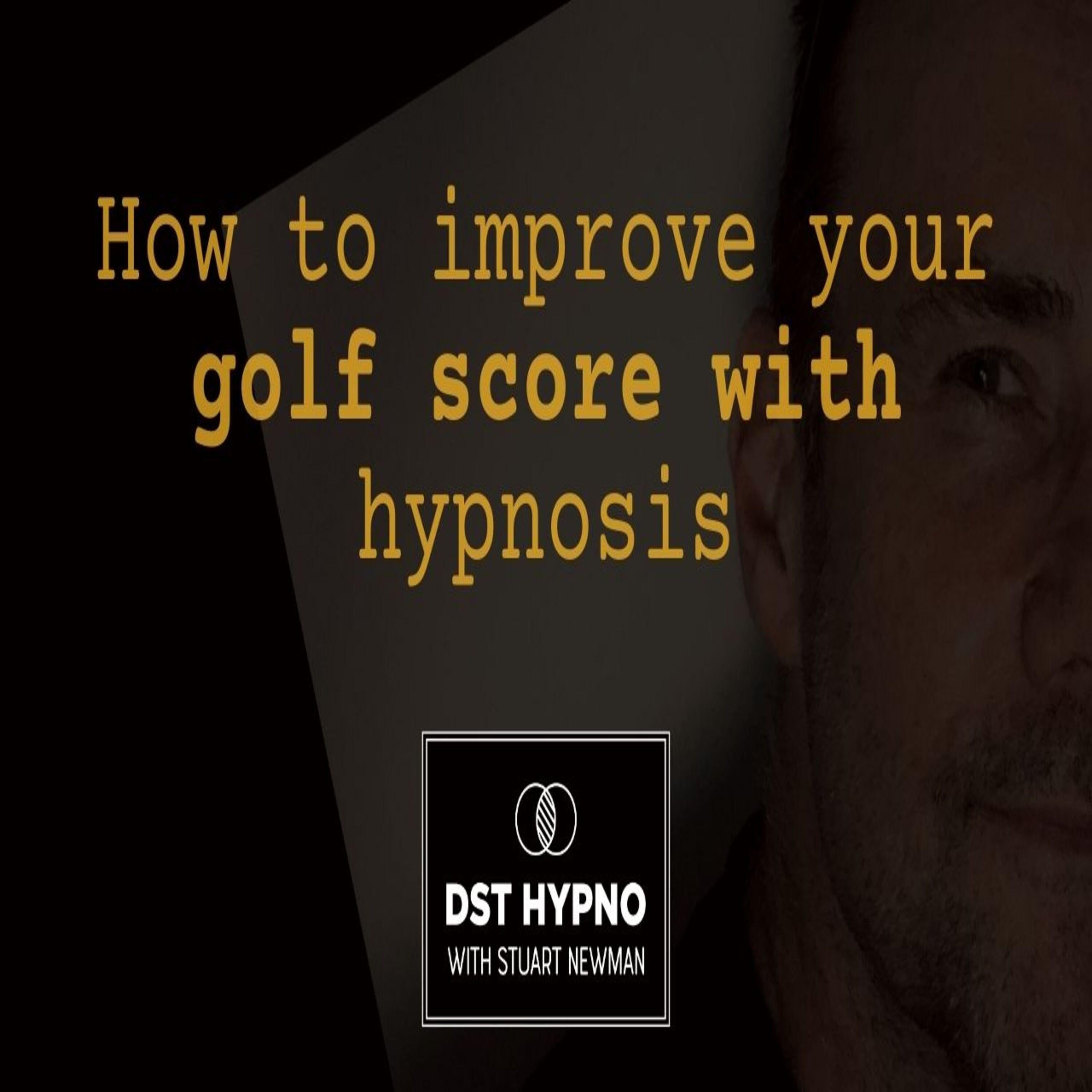 How to improve your golf score with hypnosis  - A guided meditation - DST Hypno with Stu Newman