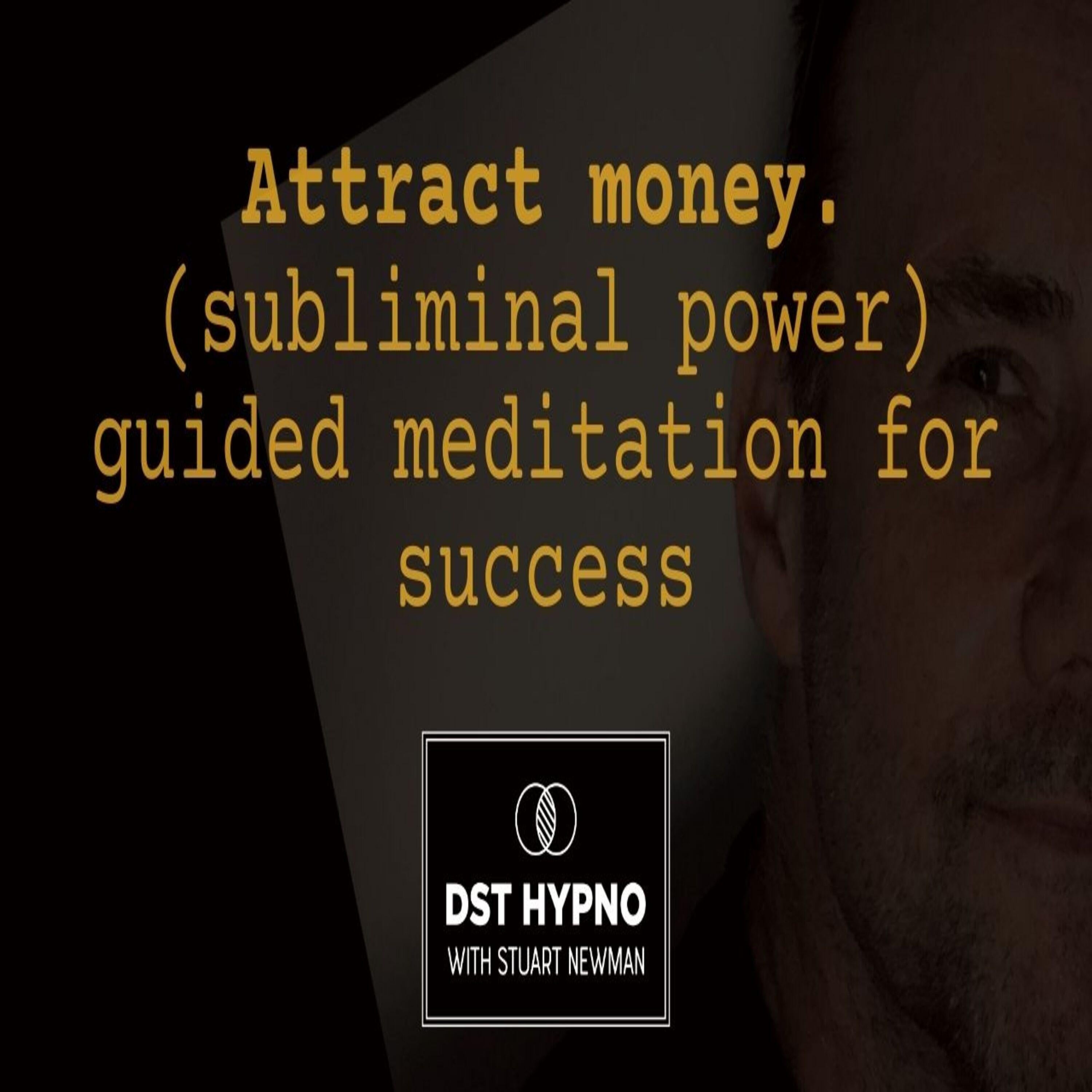 Attract money. Subliminal powerful guided meditation for success - A guided meditation - DST Hypno with Stu Newman