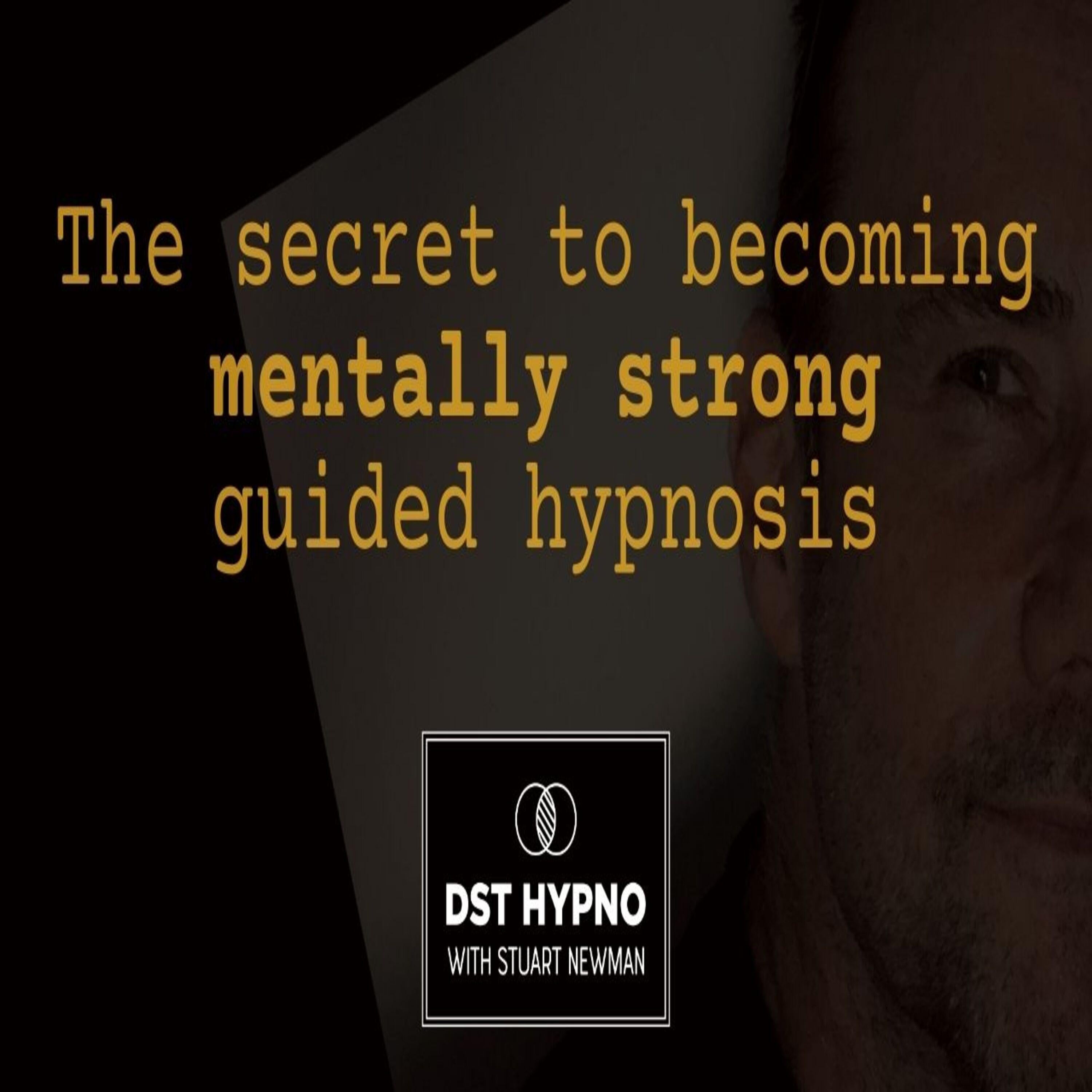 The secret to becoming mentally strong guided hypnosis - A guided meditation - DST Hypno with Stu Newman